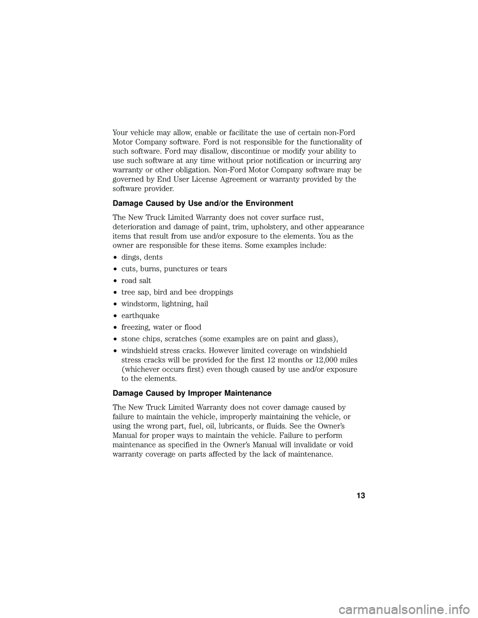 FORD F650/750 2019 Warranty Guide Your vehicle may allow, enable or facilitate the use of certain non-Ford
Motor Company software. Ford is not responsible for the functionality of
such software. Ford may disallow, discontinue or modif FORD F650/750 2019 Warranty Guide Your vehicle may allow, enable or facilitate the use of certain non-Ford
Motor Company software. Ford is not responsible for the functionality of
such software. Ford may disallow, discontinue or modif