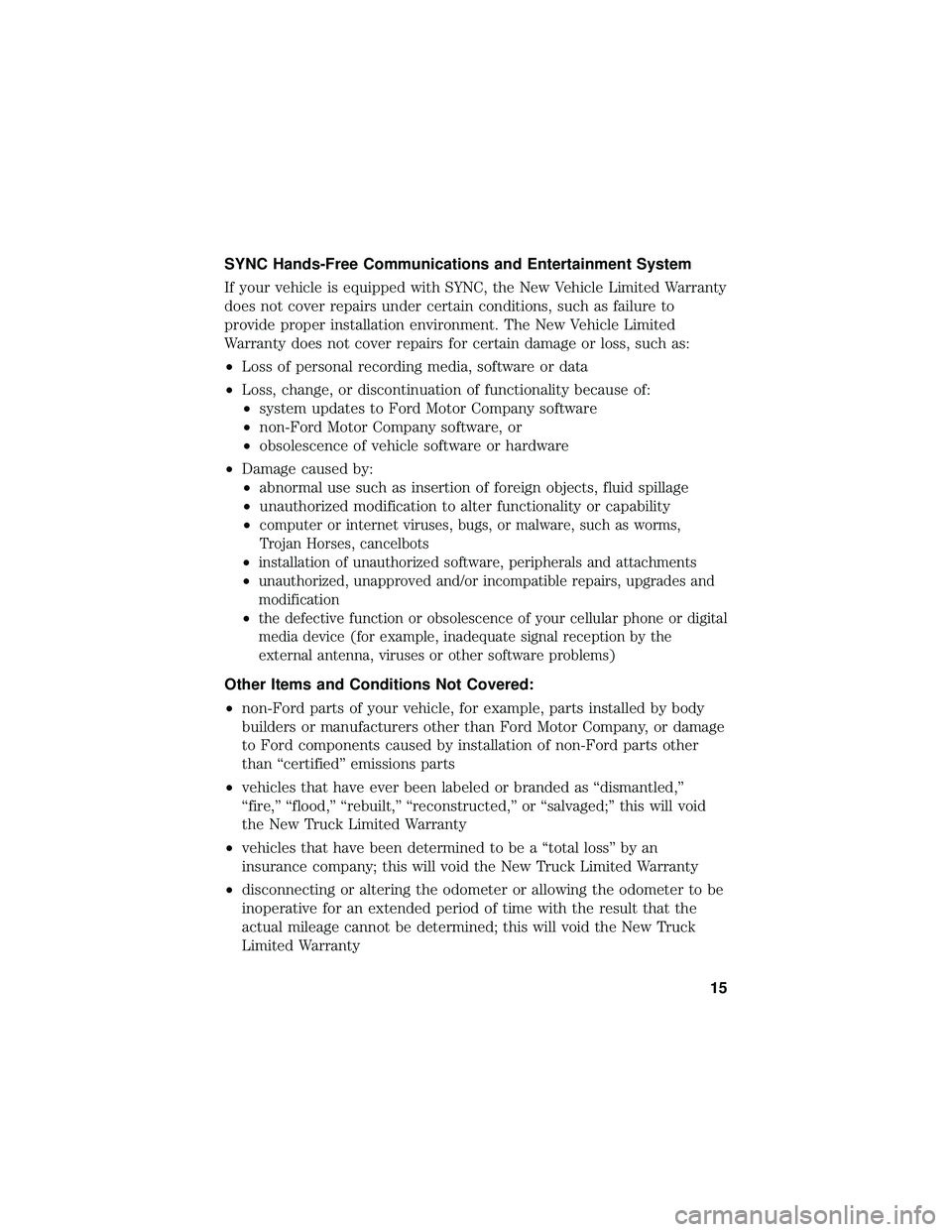 FORD F650/750 2019  Warranty Guide SYNC Hands-Free Communications and Entertainment System
If your vehicle is equipped with SYNC, the New Vehicle Limited Warranty
does not cover repairs under certain conditions, such as failure to
prov