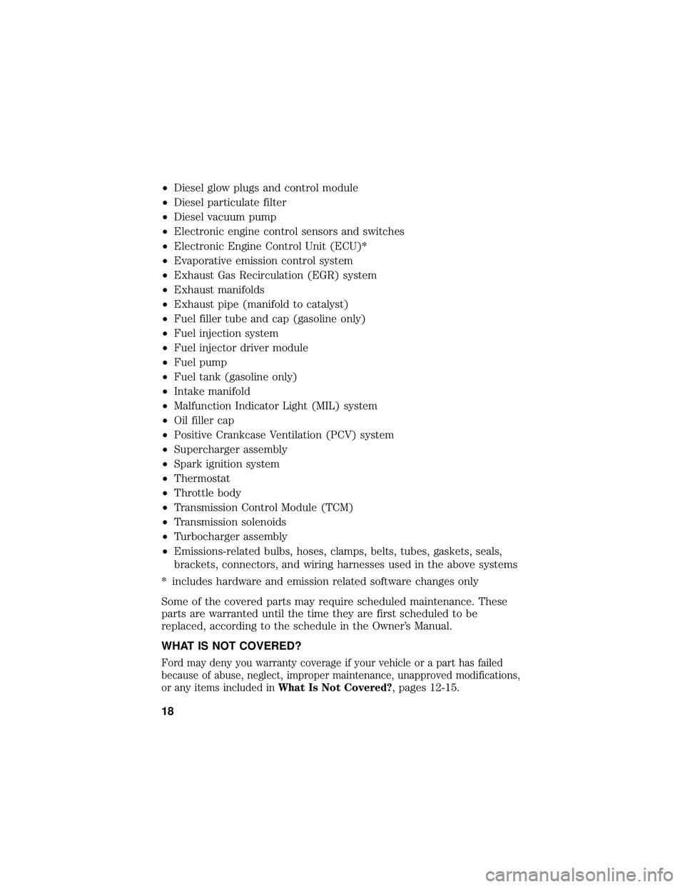 FORD F650/750 2019  Warranty Guide •Diesel glow plugs and control module
• Diesel particulate filter
• Diesel vacuum pump
• Electronic engine control sensors and switches
• Electronic Engine Control Unit (ECU)*
• Evaporativ