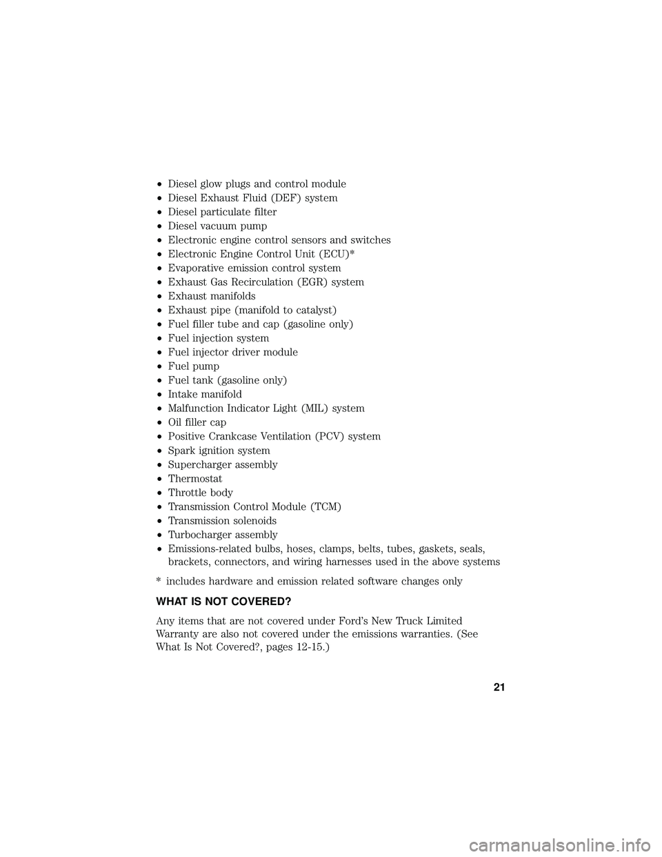 FORD F650/750 2019  Warranty Guide •Diesel glow plugs and control module
• Diesel Exhaust Fluid (DEF) system
• Diesel particulate filter
• Diesel vacuum pump
• Electronic engine control sensors and switches
• Electronic Eng