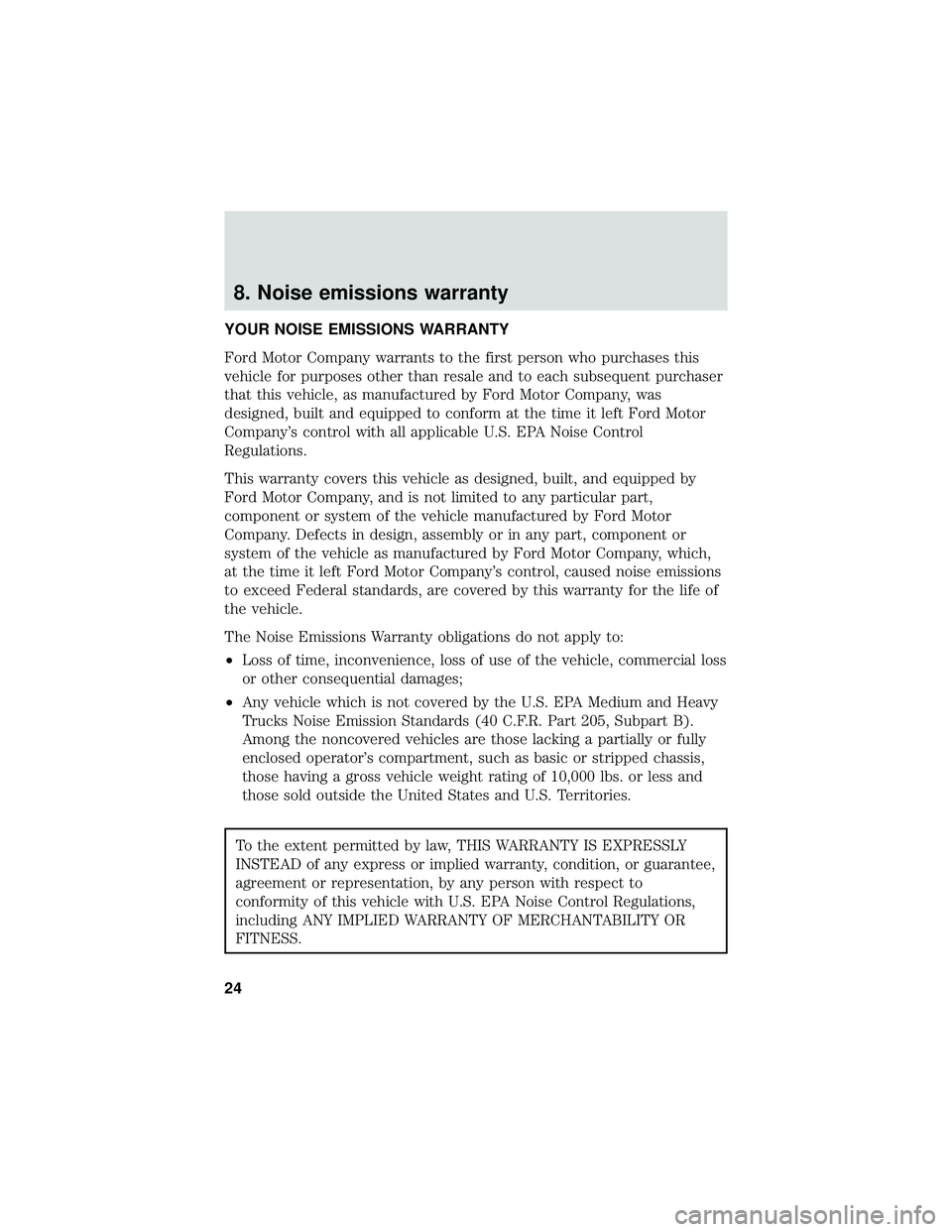 FORD F650/750 2019  Warranty Guide 8. Noise emissions warranty
YOUR NOISE EMISSIONS WARRANTY
Ford Motor Company warrants to the first person who purchases this
vehicle for purposes other than resale and to each subsequent purchaser
tha