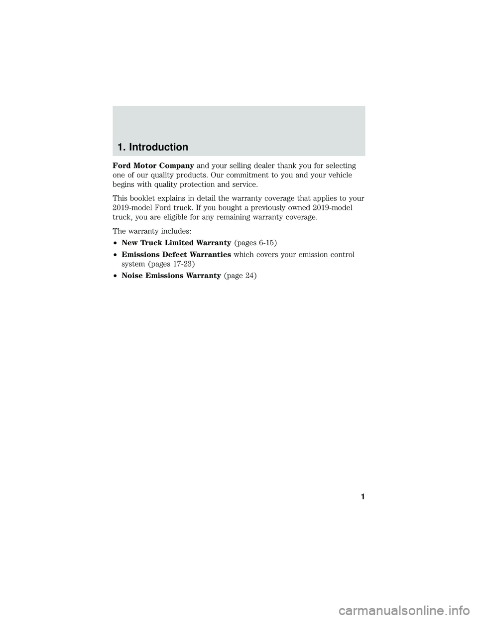 FORD F650/750 2019 Warranty Guide 1. Introduction
Ford Motor Companyand your selling dealer thank you for selecting
one of our quality products. Our commitment to you and your vehicle
begins with quality protection and service.
This b FORD F650/750 2019 Warranty Guide 1. Introduction
Ford Motor Companyand your selling dealer thank you for selecting
one of our quality products. Our commitment to you and your vehicle
begins with quality protection and service.
This b