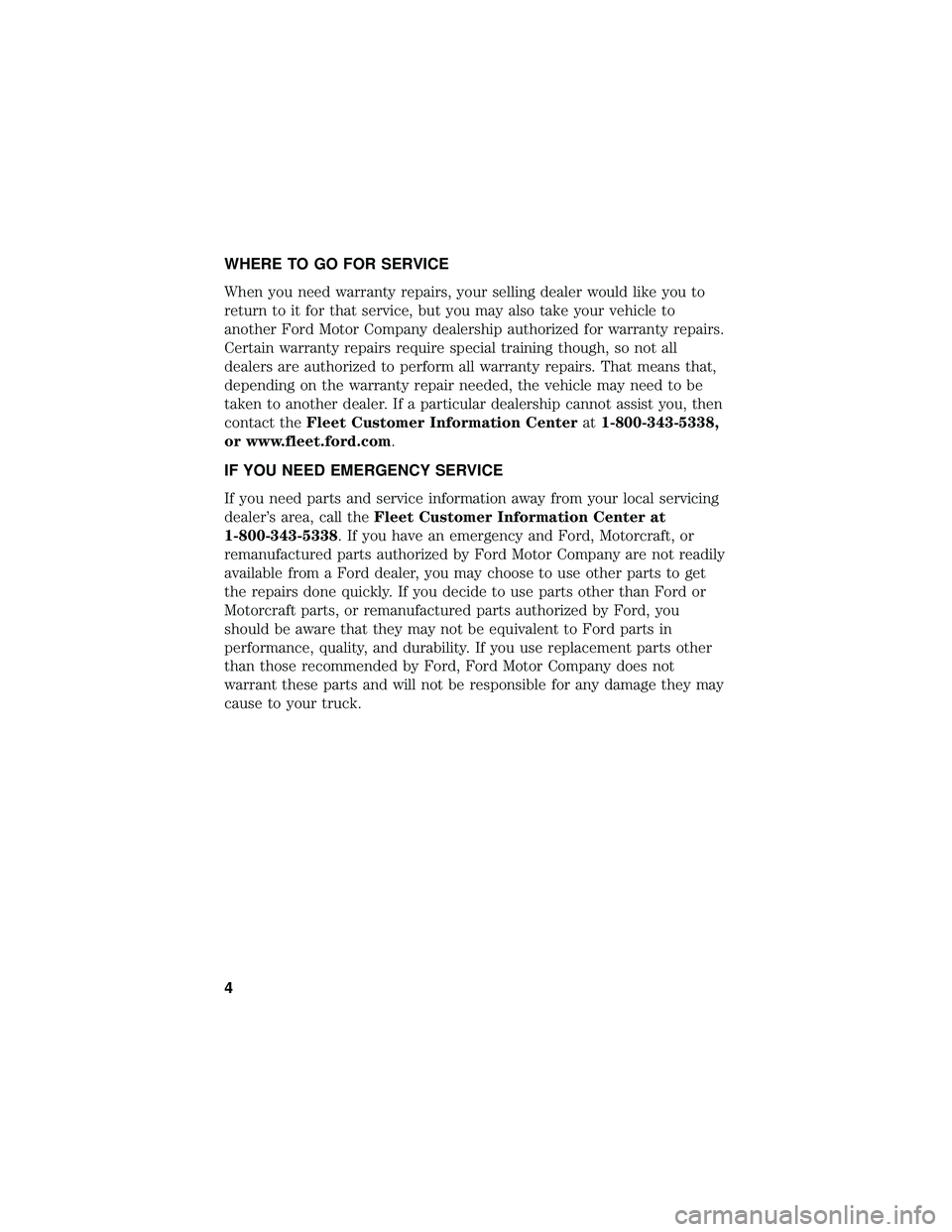 FORD F650/750 2019 Warranty Guide WHERE TO GO FOR SERVICE
When you need warranty repairs, your selling dealer would like you to
return to it for that service, but you may also take your vehicle to
another Ford Motor Company dealership FORD F650/750 2019 Warranty Guide WHERE TO GO FOR SERVICE
When you need warranty repairs, your selling dealer would like you to
return to it for that service, but you may also take your vehicle to
another Ford Motor Company dealership