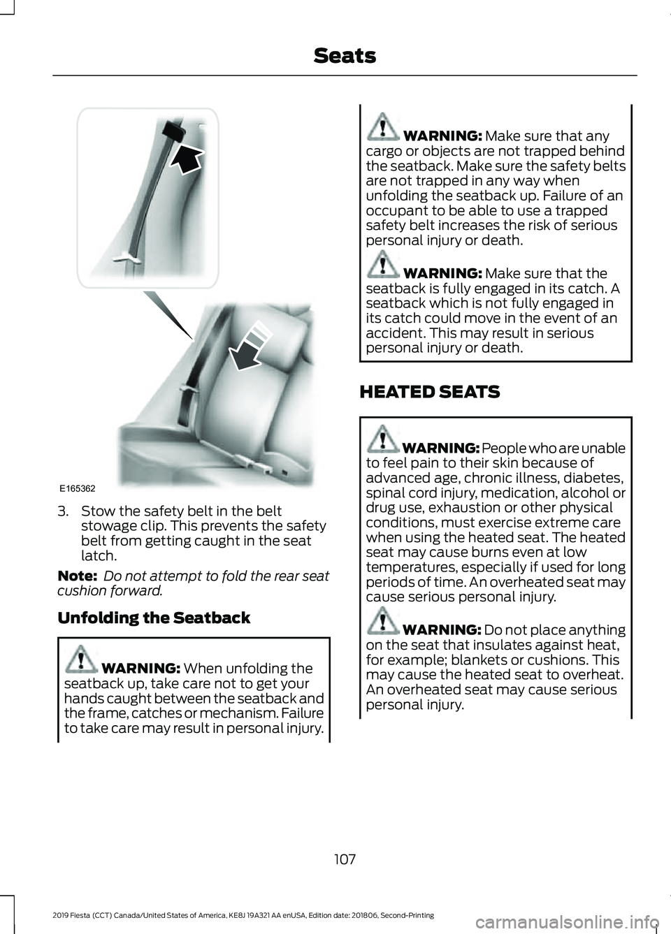 FORD FIESTA 2019 Owners Manual 3. Stow the safety belt in the belt
stowage clip. This prevents the safety
belt from getting caught in the seat
latch.
Note: Do not attempt to fold the rear seat
cushion forward.
Unfolding the Seatba FORD FIESTA 2019 Owners Manual 3. Stow the safety belt in the belt
stowage clip. This prevents the safety
belt from getting caught in the seat
latch.
Note: Do not attempt to fold the rear seat
cushion forward.
Unfolding the Seatba