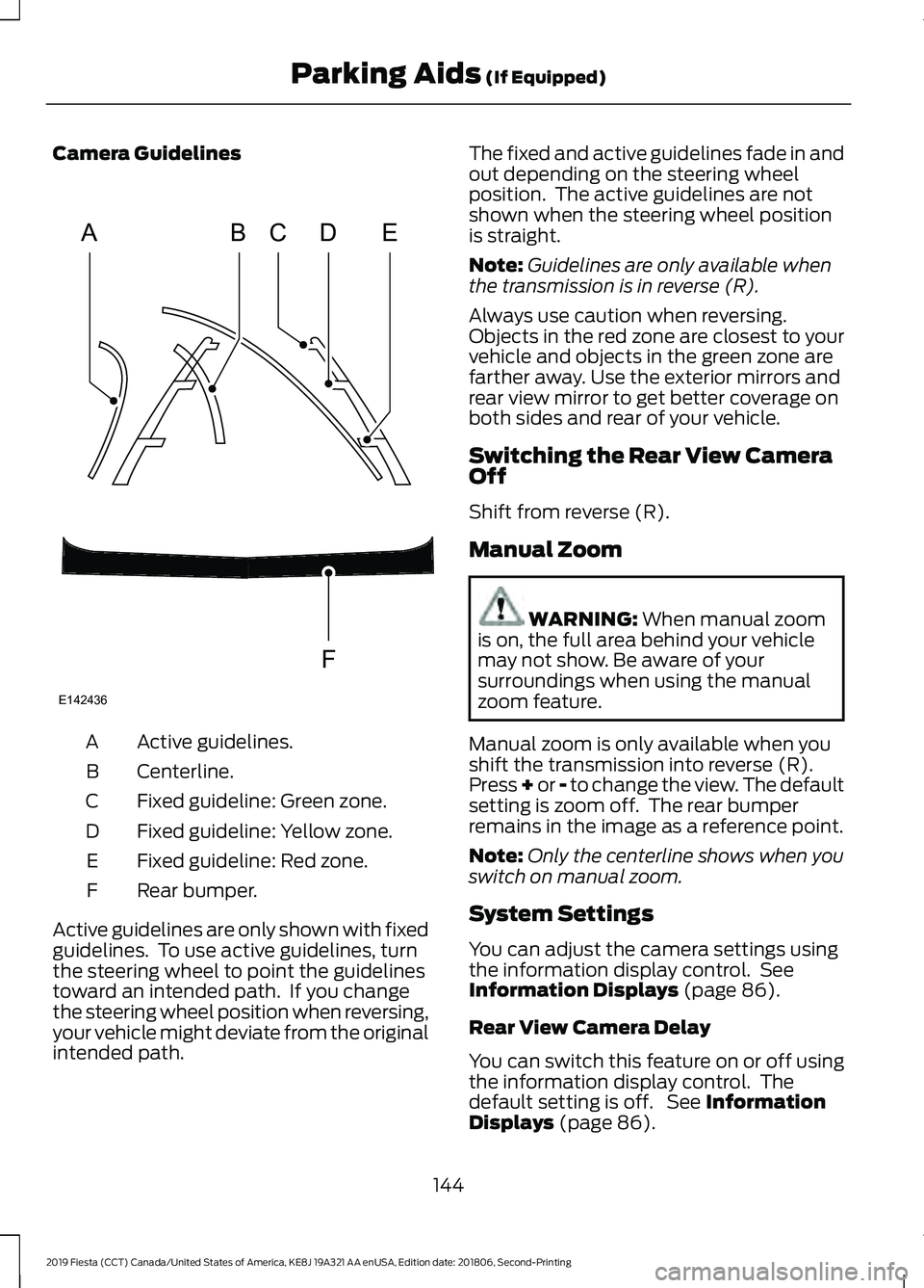 FORD FIESTA 2019  Owners Manual Camera Guidelines
Active guidelines.
A
Centerline.
B
Fixed guideline: Green zone.
C
Fixed guideline: Yellow zone.
D
Fixed guideline: Red zone.
E
Rear bumper.
F
Active guidelines are only shown with fi