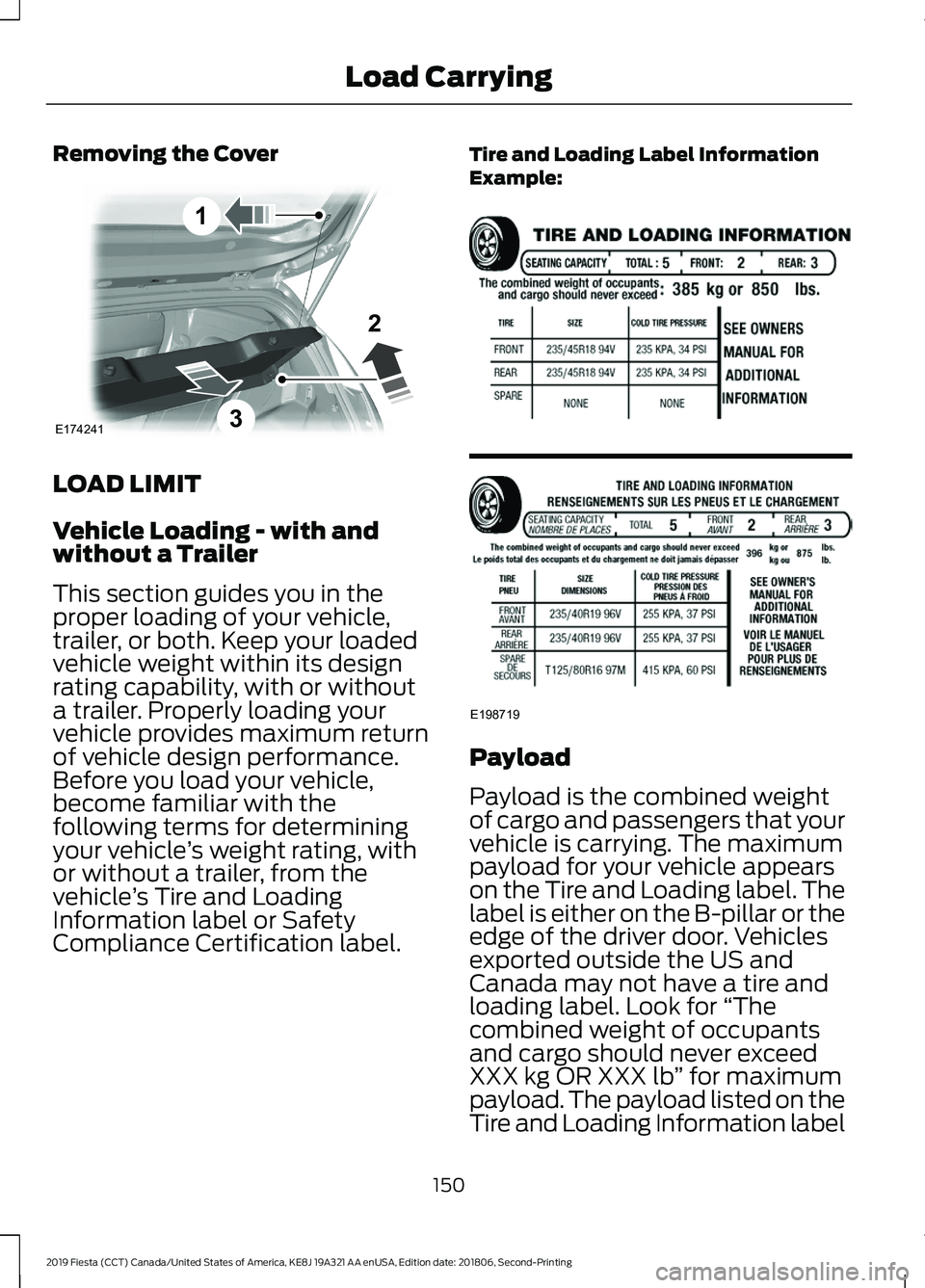 FORD FIESTA 2019  Owners Manual Removing the Cover
LOAD LIMIT
Vehicle Loading - with and
without a Trailer
This section guides you in the
proper loading of your vehicle,
trailer, or both. Keep your loaded
vehicle weight within its d