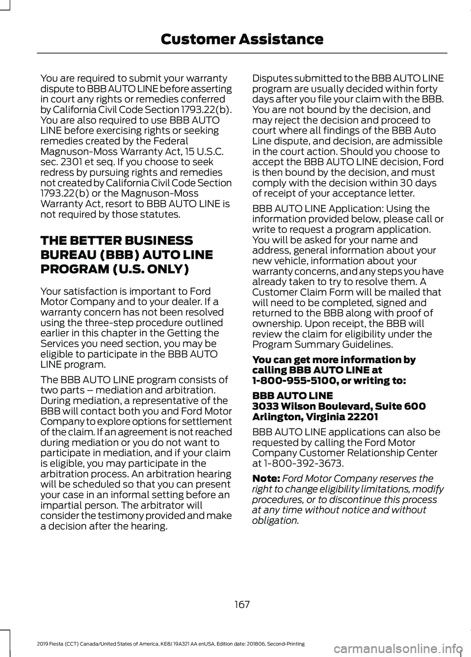 FORD FIESTA 2019 Owners Manual You are required to submit your warranty
dispute to BBB AUTO LINE before asserting
in court any rights or remedies conferred
by California Civil Code Section 1793.22(b).
You are also required to use B FORD FIESTA 2019 Owners Manual You are required to submit your warranty
dispute to BBB AUTO LINE before asserting
in court any rights or remedies conferred
by California Civil Code Section 1793.22(b).
You are also required to use B
