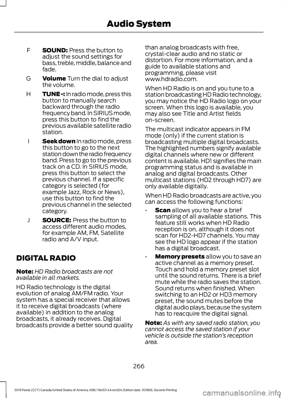 FORD FIESTA 2019 Owners Manual SOUND: Press the button to
adjust the sound settings for
bass, treble, middle, balance and
fade.
F
Volume
Turn the dial to adjust
the volume.
G
TUNE -:
In radio mode, press this
button to manually s FORD FIESTA 2019 Owners Manual SOUND: Press the button to
adjust the sound settings for
bass, treble, middle, balance and
fade.
F
Volume
Turn the dial to adjust
the volume.
G
TUNE -:
In radio mode, press this
button to manually s