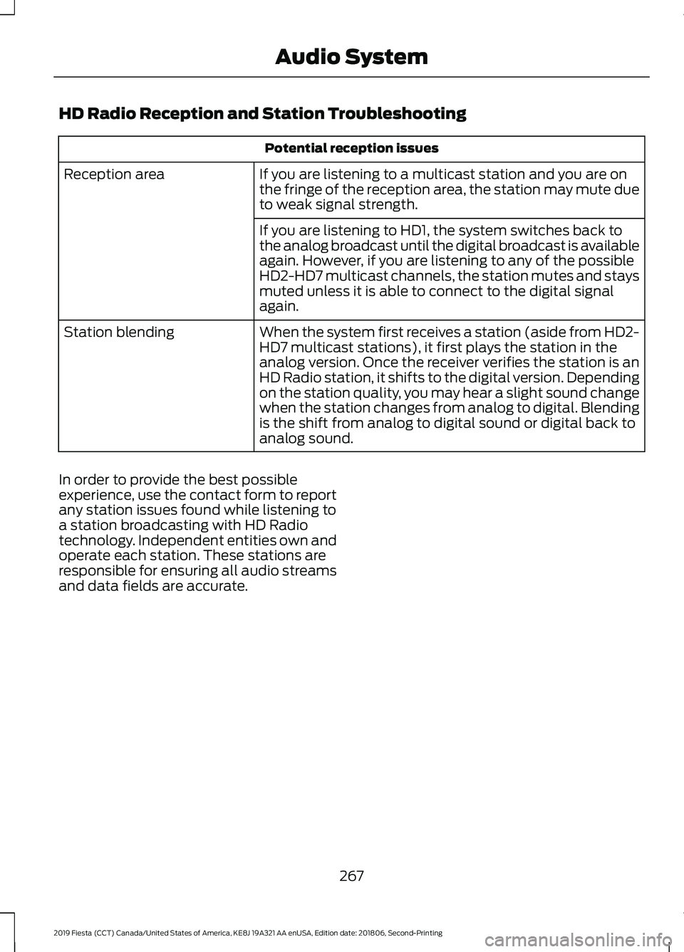 FORD FIESTA 2019 Owners Manual HD Radio Reception and Station Troubleshooting
Potential reception issues
If you are listening to a multicast station and you are on
the fringe of the reception area, the station may mute due
to weak FORD FIESTA 2019 Owners Manual HD Radio Reception and Station Troubleshooting
Potential reception issues
If you are listening to a multicast station and you are on
the fringe of the reception area, the station may mute due
to weak