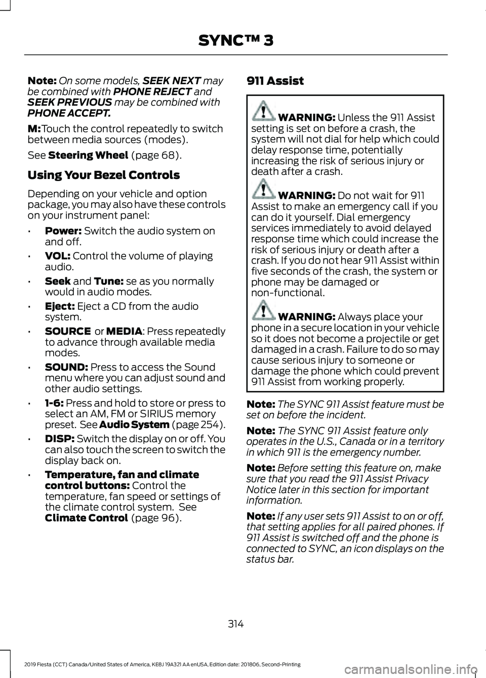 FORD FIESTA 2019 Owners Manual Note:
On some models, SEEK NEXT may
be combined with PHONE REJECT and
SEEK PREVIOUS may be combined with
PHONE ACCEPT.
M:
Touch the control repeatedly to switch
between media sources (modes).
See
Ste FORD FIESTA 2019 Owners Manual Note:
On some models, SEEK NEXT may
be combined with PHONE REJECT and
SEEK PREVIOUS may be combined with
PHONE ACCEPT.
M:
Touch the control repeatedly to switch
between media sources (modes).
See
Ste