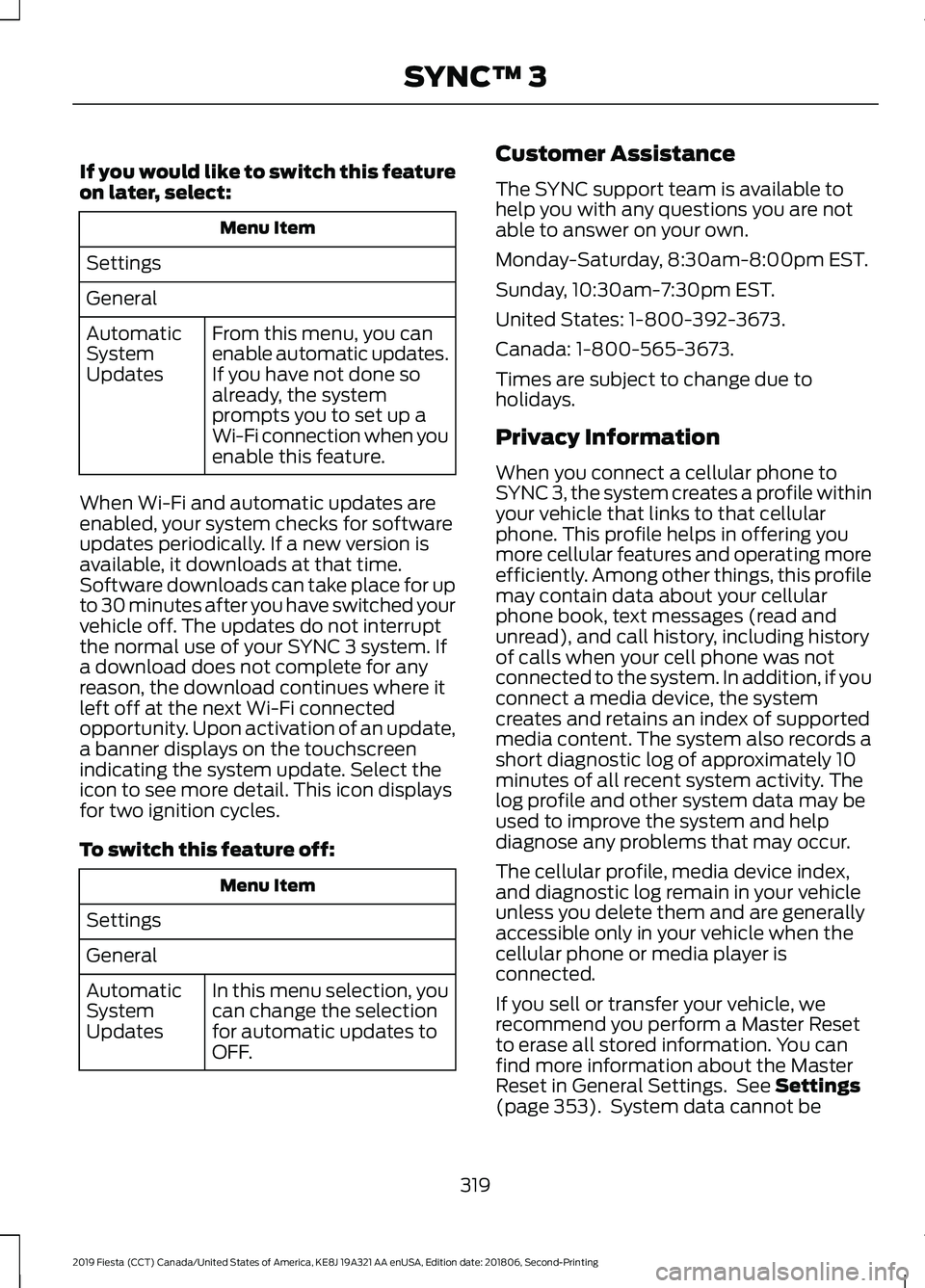 FORD FIESTA 2019 Owners Manual If you would like to switch this feature
on later, select:
Menu Item
Settings
General From this menu, you can
enable automatic updates.
If you have not done so
already, the system
prompts you to set u FORD FIESTA 2019 Owners Manual If you would like to switch this feature
on later, select:
Menu Item
Settings
General From this menu, you can
enable automatic updates.
If you have not done so
already, the system
prompts you to set u