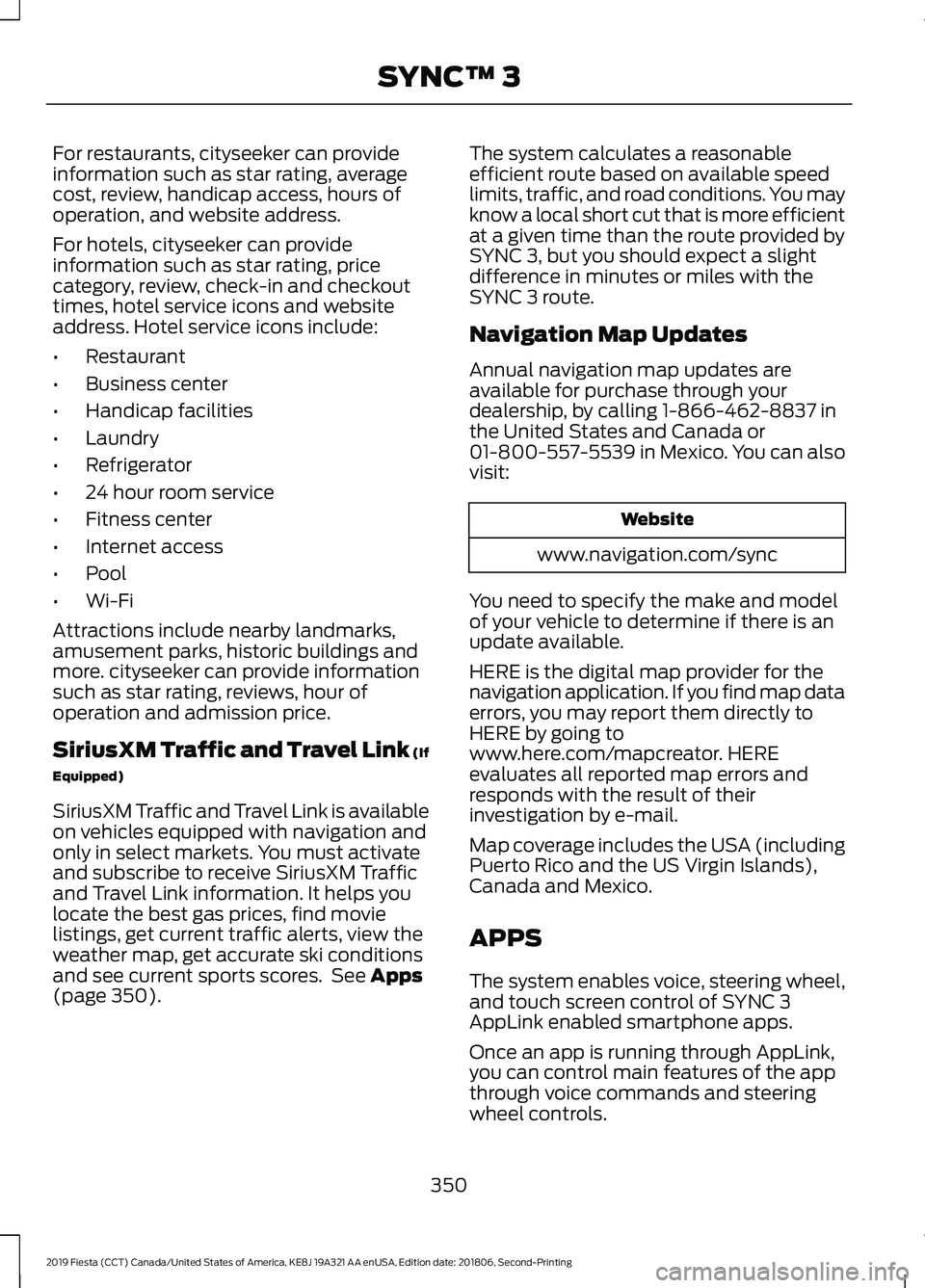 FORD FIESTA 2019 Owners Manual For restaurants, cityseeker can provide
information such as star rating, average
cost, review, handicap access, hours of
operation, and website address.
For hotels, cityseeker can provide
information FORD FIESTA 2019 Owners Manual For restaurants, cityseeker can provide
information such as star rating, average
cost, review, handicap access, hours of
operation, and website address.
For hotels, cityseeker can provide
information