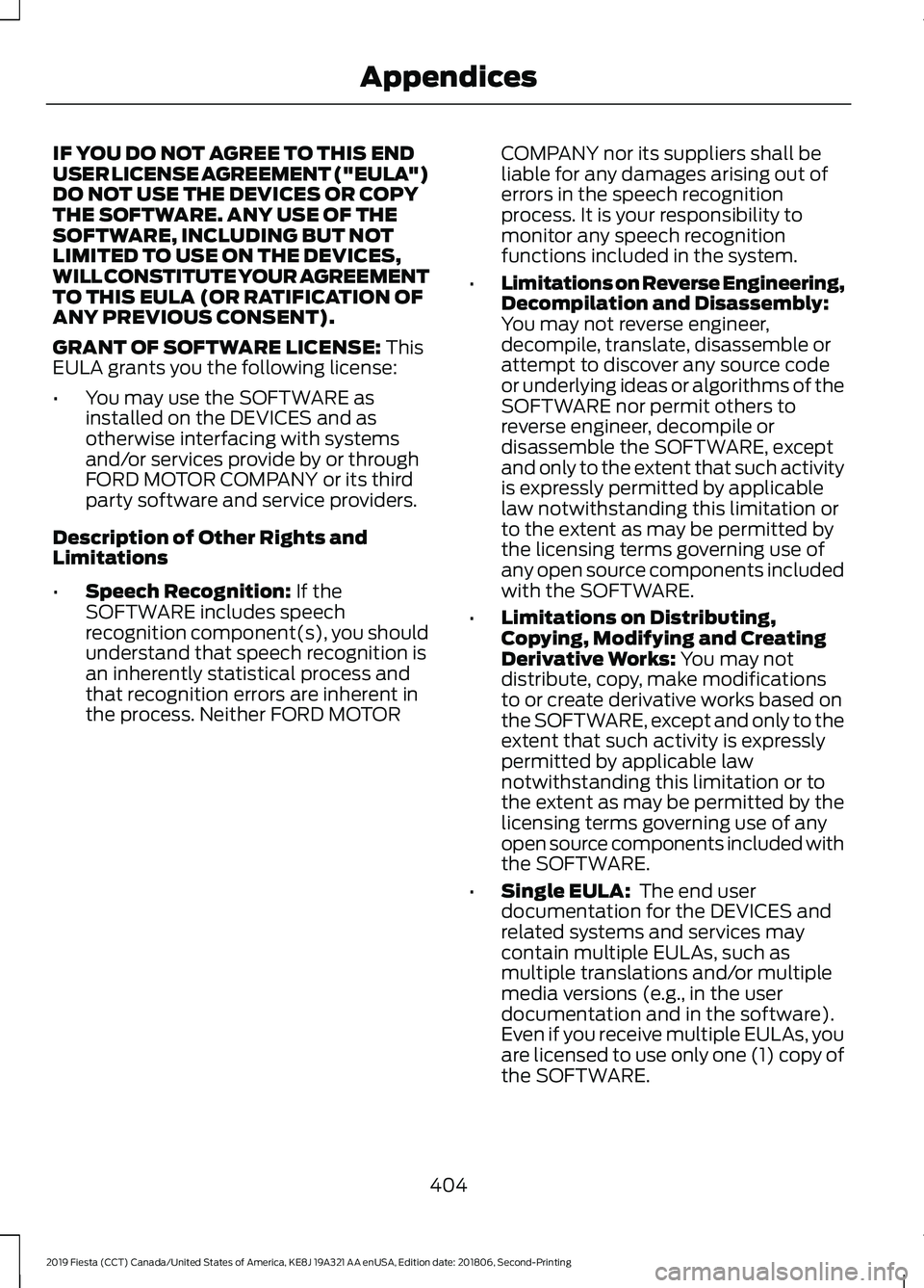 FORD FIESTA 2019 Owners Manual IF YOU DO NOT AGREE TO THIS END
USER LICENSE AGREEMENT ("EULA")
DO NOT USE THE DEVICES OR COPY
THE SOFTWARE. ANY USE OF THE
SOFTWARE, INCLUDING BUT NOT
LIMITED TO USE ON THE DEVICES,
WILL CONS FORD FIESTA 2019 Owners Manual IF YOU DO NOT AGREE TO THIS END
USER LICENSE AGREEMENT ("EULA")
DO NOT USE THE DEVICES OR COPY
THE SOFTWARE. ANY USE OF THE
SOFTWARE, INCLUDING BUT NOT
LIMITED TO USE ON THE DEVICES,
WILL CONS