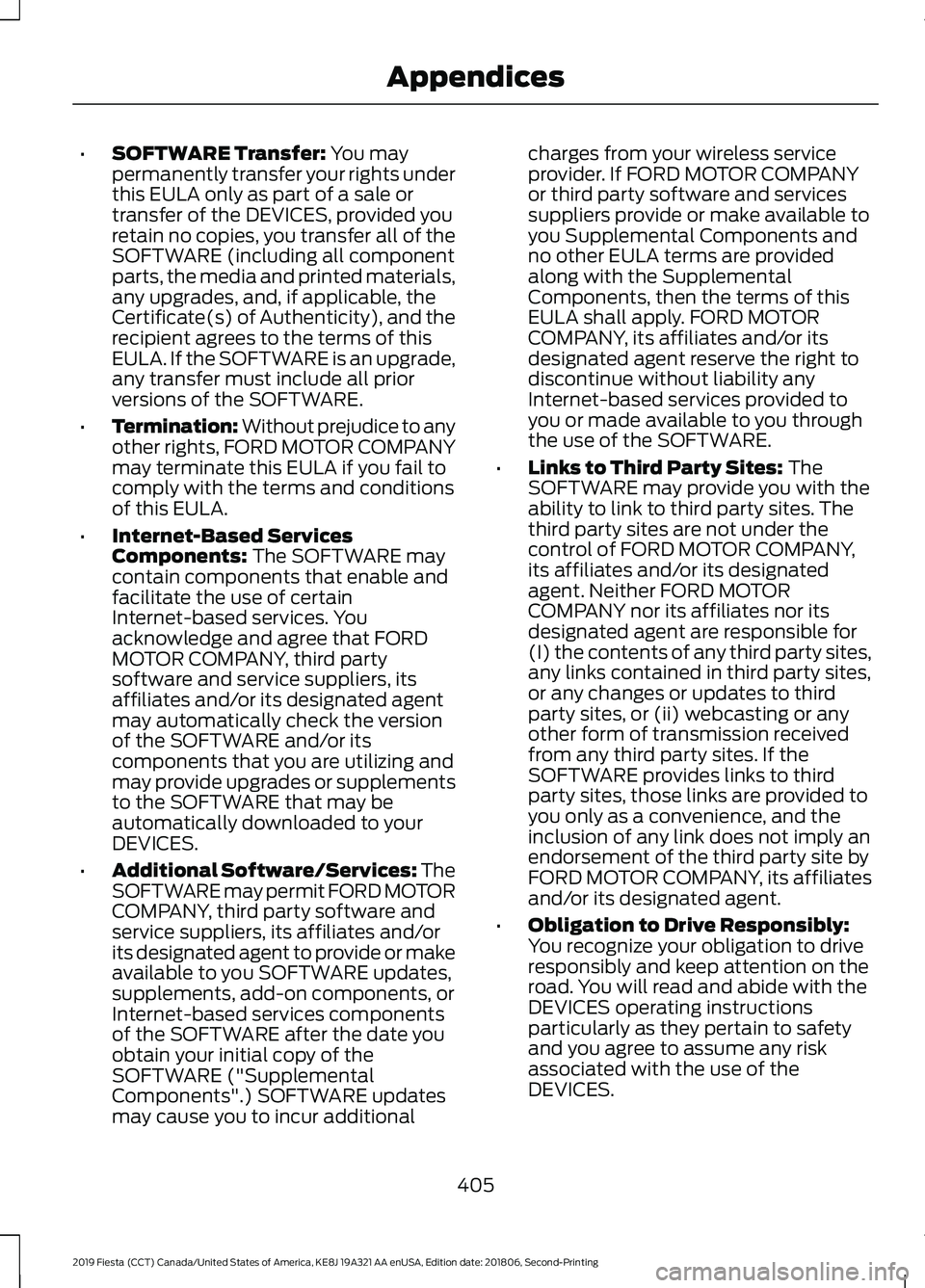 FORD FIESTA 2019 Owners Manual •
SOFTWARE Transfer: You may
permanently transfer your rights under
this EULA only as part of a sale or
transfer of the DEVICES, provided you
retain no copies, you transfer all of the
SOFTWARE (incl FORD FIESTA 2019 Owners Manual •
SOFTWARE Transfer: You may
permanently transfer your rights under
this EULA only as part of a sale or
transfer of the DEVICES, provided you
retain no copies, you transfer all of the
SOFTWARE (incl