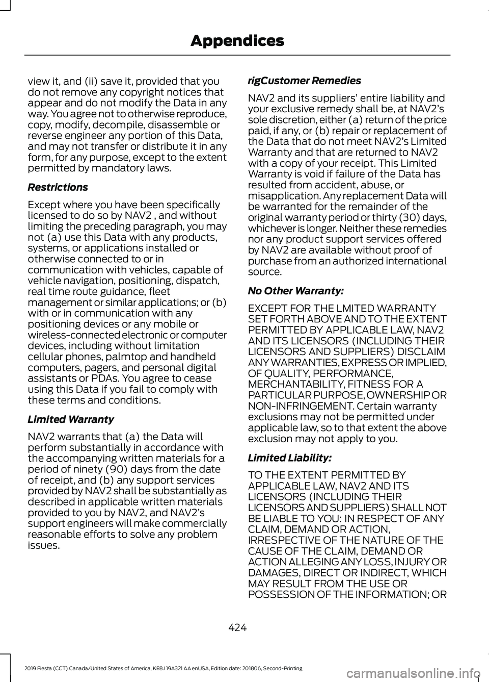 FORD FIESTA 2019 Owners Manual view it, and (ii) save it, provided that you
do not remove any copyright notices that
appear and do not modify the Data in any
way. You agree not to otherwise reproduce,
copy, modify, decompile, disas FORD FIESTA 2019 Owners Manual view it, and (ii) save it, provided that you
do not remove any copyright notices that
appear and do not modify the Data in any
way. You agree not to otherwise reproduce,
copy, modify, decompile, disas