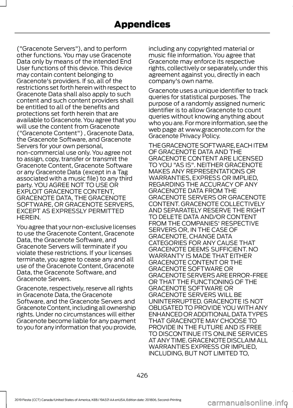 FORD FIESTA 2019 Owners Manual ("Gracenote Servers"), and to perform
other functions. You may use Gracenote
Data only by means of the intended End
User functions of this device. This device
may contain content belonging to
FORD FIESTA 2019 Owners Manual ("Gracenote Servers"), and to perform
other functions. You may use Gracenote
Data only by means of the intended End
User functions of this device. This device
may contain content belonging to