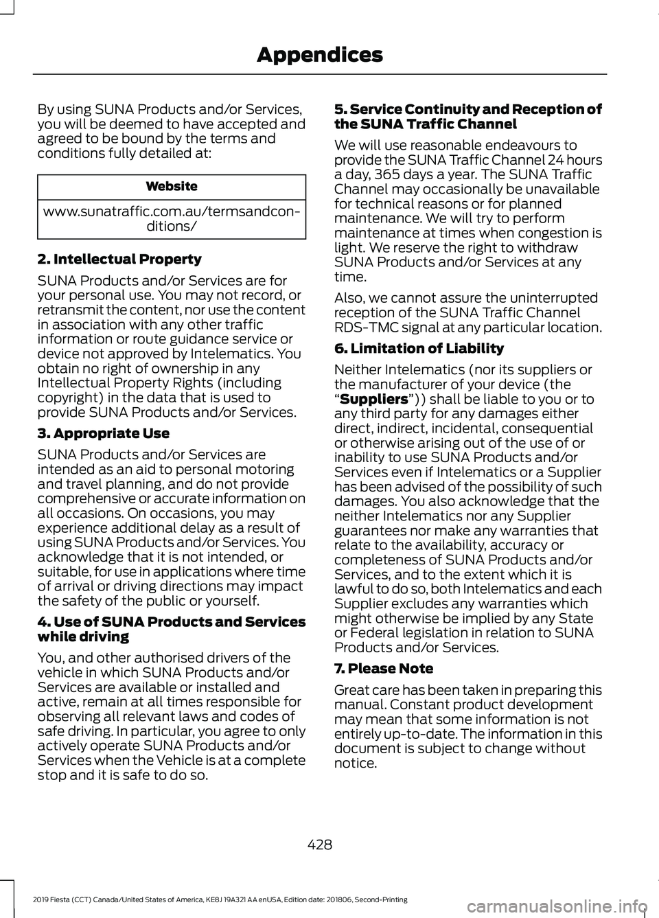 FORD FIESTA 2019 Owners Manual By using SUNA Products and/or Services,
you will be deemed to have accepted and
agreed to be bound by the terms and
conditions fully detailed at:
Website
www.sunatraffic.com.au/termsandcon- ditions/
2 FORD FIESTA 2019 Owners Manual By using SUNA Products and/or Services,
you will be deemed to have accepted and
agreed to be bound by the terms and
conditions fully detailed at:
Website
www.sunatraffic.com.au/termsandcon- ditions/
2