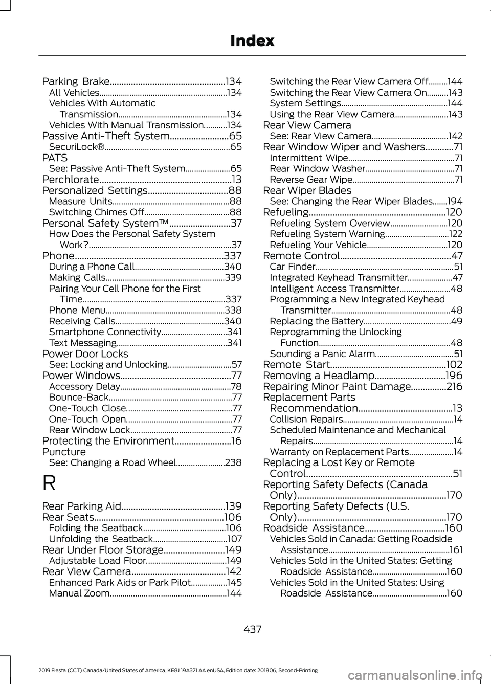 FORD FIESTA 2019 Repair Manual Parking Brake.................................................134
All Vehicles............................................................ 134
Vehicles With Automatic Transmission.....................