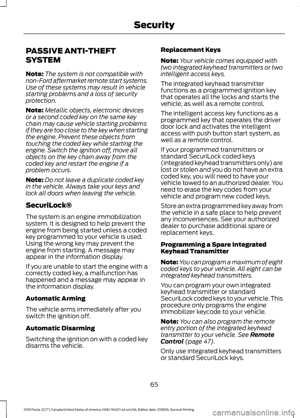 FORD FIESTA 2019 Repair Manual PASSIVE ANTI-THEFT
SYSTEM
Note:
The system is not compatible with
non-Ford aftermarket remote start systems.
Use of these systems may result in vehicle
starting problems and a loss of security
protect FORD FIESTA 2019 Repair Manual PASSIVE ANTI-THEFT
SYSTEM
Note:
The system is not compatible with
non-Ford aftermarket remote start systems.
Use of these systems may result in vehicle
starting problems and a loss of security
protect