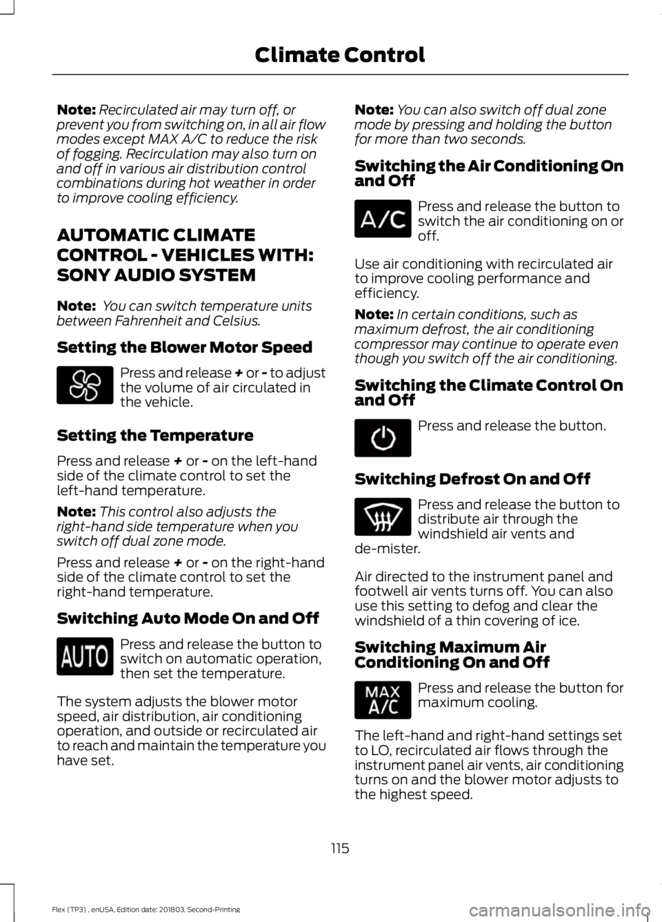 FORD FLEX 2019 Owners Manual Note:
Recirculated air may turn off, or
prevent you from switching on, in all air flow
modes except MAX A/C to reduce the risk
of fogging. Recirculation may also turn on
and off in various air distrib FORD FLEX 2019 Owners Manual Note:
Recirculated air may turn off, or
prevent you from switching on, in all air flow
modes except MAX A/C to reduce the risk
of fogging. Recirculation may also turn on
and off in various air distrib