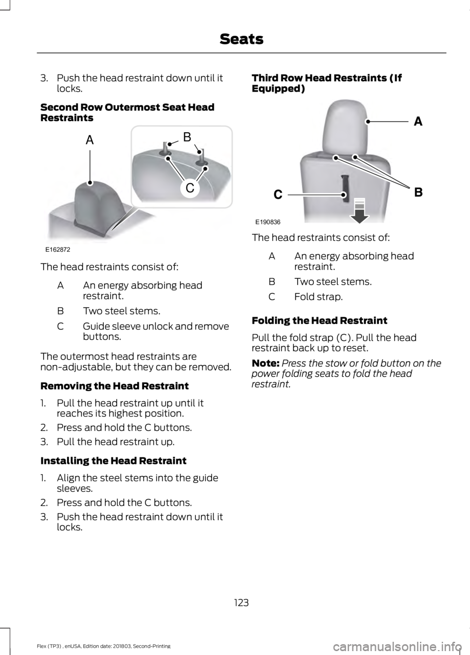 FORD FLEX 2019  Owners Manual 3. Push the head restraint down until it
locks.
Second Row Outermost Seat Head
Restraints The head restraints consist of:
An energy absorbing head
restraint.
A
Two steel stems.
B
Guide sleeve unlock a
