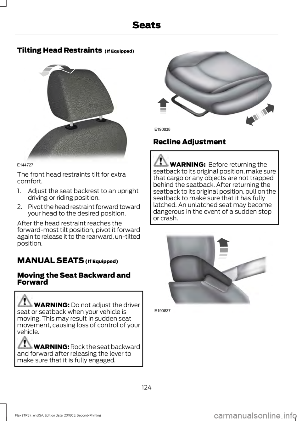FORD FLEX 2019  Owners Manual Tilting Head Restraints  (If Equipped)
The front head restraints tilt for extra
comfort.
1. Adjust the seat backrest to an upright
driving or riding position.
2. Pivot the head restraint forward towar