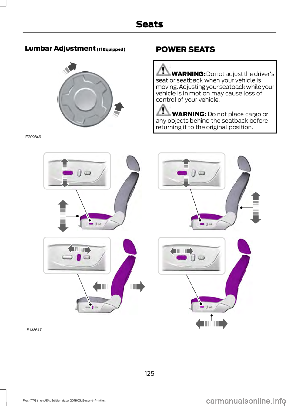 FORD FLEX 2019  Owners Manual Lumbar Adjustment (If Equipped)
POWER SEATS
WARNING: Do not adjust the driver's
seat or seatback when your vehicle is
moving. Adjusting your seatback while your
vehicle is in motion may cause loss
