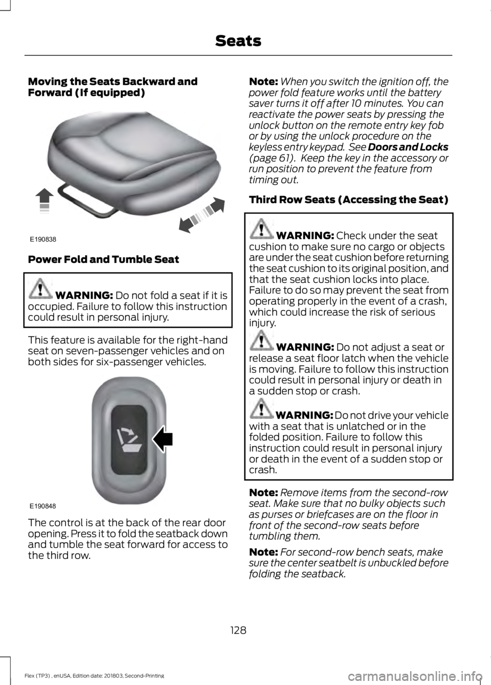 FORD FLEX 2019  Owners Manual Moving the Seats Backward and
Forward (If equipped)
Power Fold and Tumble Seat
WARNING: Do not fold a seat if it is
occupied. Failure to follow this instruction
could result in personal injury.
This f