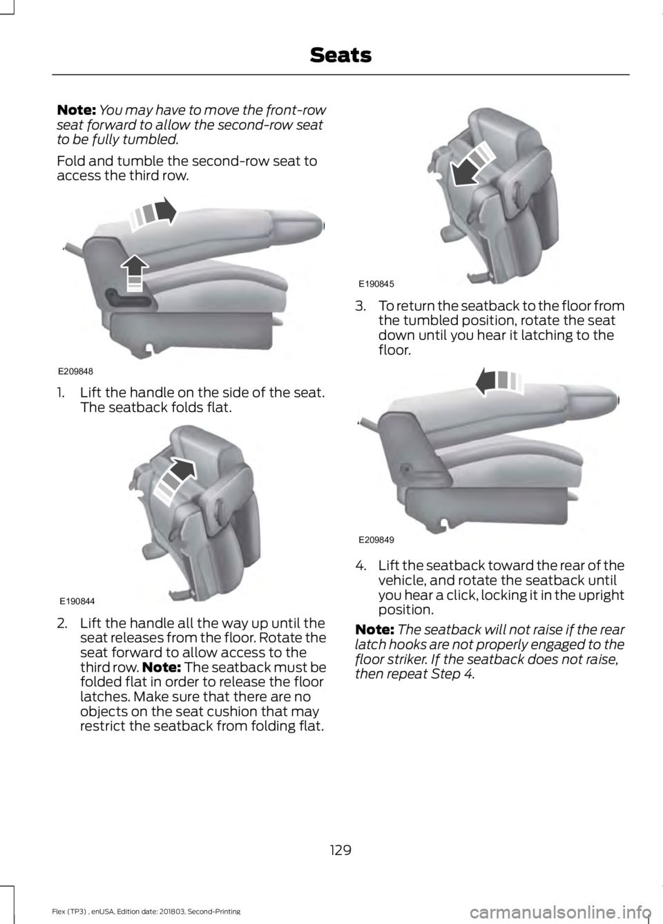 FORD FLEX 2019  Owners Manual Note:
You may have to move the front-row
seat forward to allow the second-row seat
to be fully tumbled.
Fold and tumble the second-row seat to
access the third row. 1. Lift the handle on the side of t