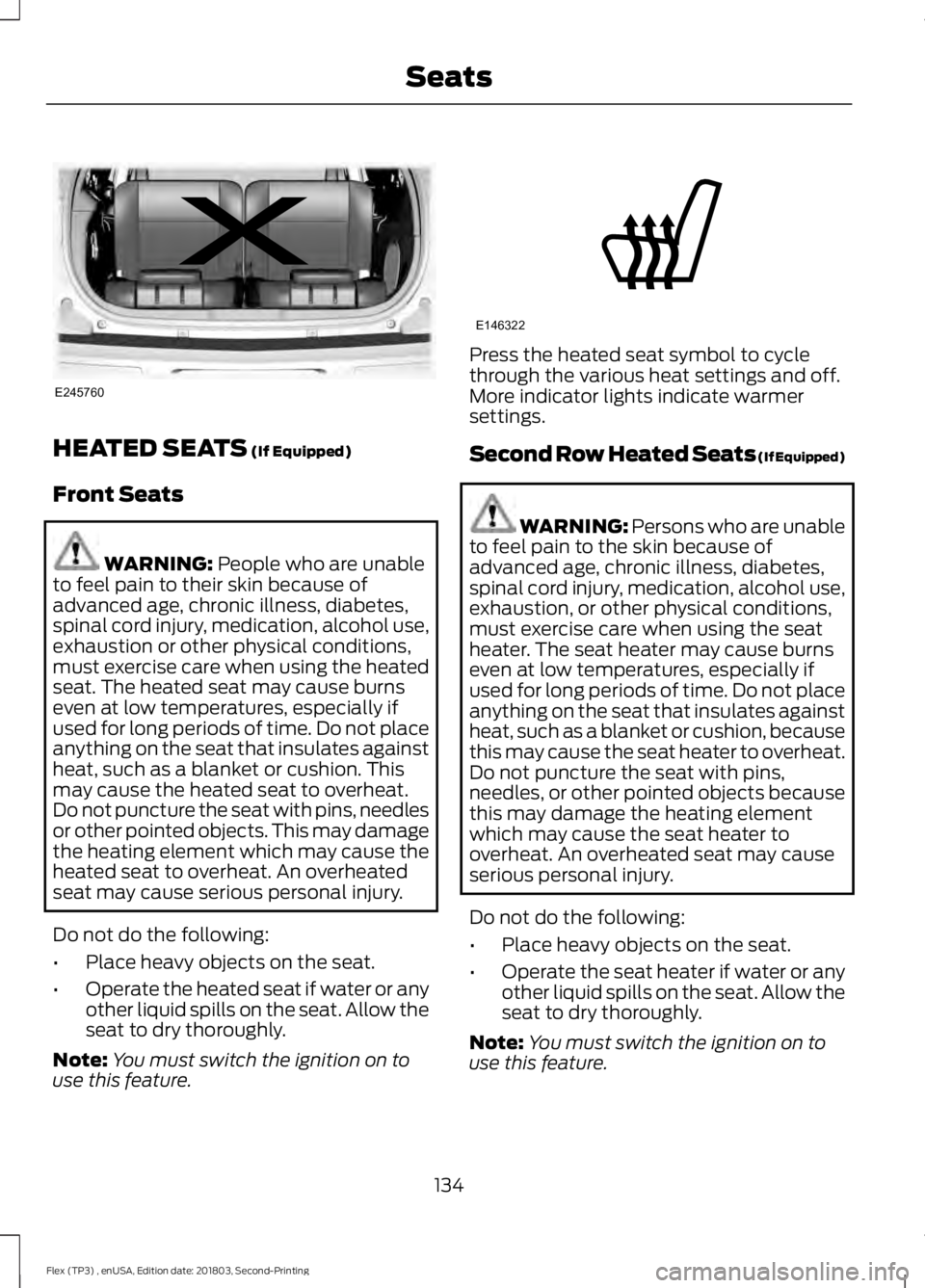 FORD FLEX 2019  Owners Manual HEATED SEATS (If Equipped)
Front Seats WARNING: 
People who are unable
to feel pain to their skin because of
advanced age, chronic illness, diabetes,
spinal cord injury, medication, alcohol use,
exhau