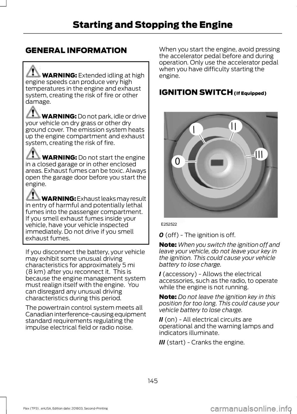 FORD FLEX 2019 Owners Manual GENERAL INFORMATION
WARNING: Extended idling at high
engine speeds can produce very high
temperatures in the engine and exhaust
system, creating the risk of fire or other
damage. WARNING: Do not park, FORD FLEX 2019 Owners Manual GENERAL INFORMATION
WARNING: Extended idling at high
engine speeds can produce very high
temperatures in the engine and exhaust
system, creating the risk of fire or other
damage. WARNING: Do not park,