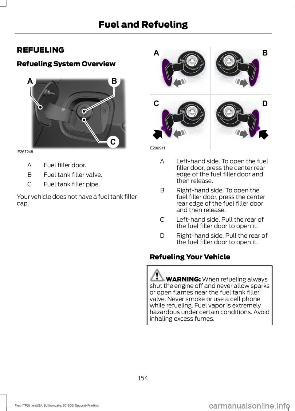 FORD FLEX 2019  Owners Manual REFUELING
Refueling System Overview
Fuel filler door.
A
Fuel tank filler valve.
B
Fuel tank filler pipe.
C
Your vehicle does not have a fuel tank filler
cap. Left-hand side. To open the fuel
filler do