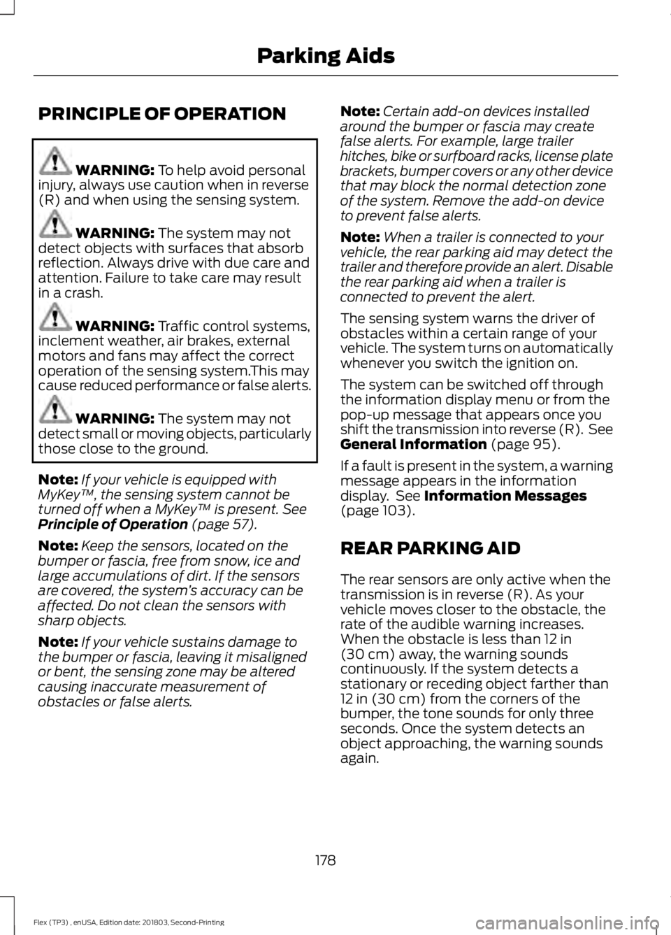FORD FLEX 2019 Owners Manual PRINCIPLE OF OPERATION
WARNING: To help avoid personal
injury, always use caution when in reverse
(R) and when using the sensing system. WARNING:
The system may not
detect objects with surfaces that FORD FLEX 2019 Owners Manual PRINCIPLE OF OPERATION
WARNING: To help avoid personal
injury, always use caution when in reverse
(R) and when using the sensing system. WARNING:
The system may not
detect objects with surfaces that