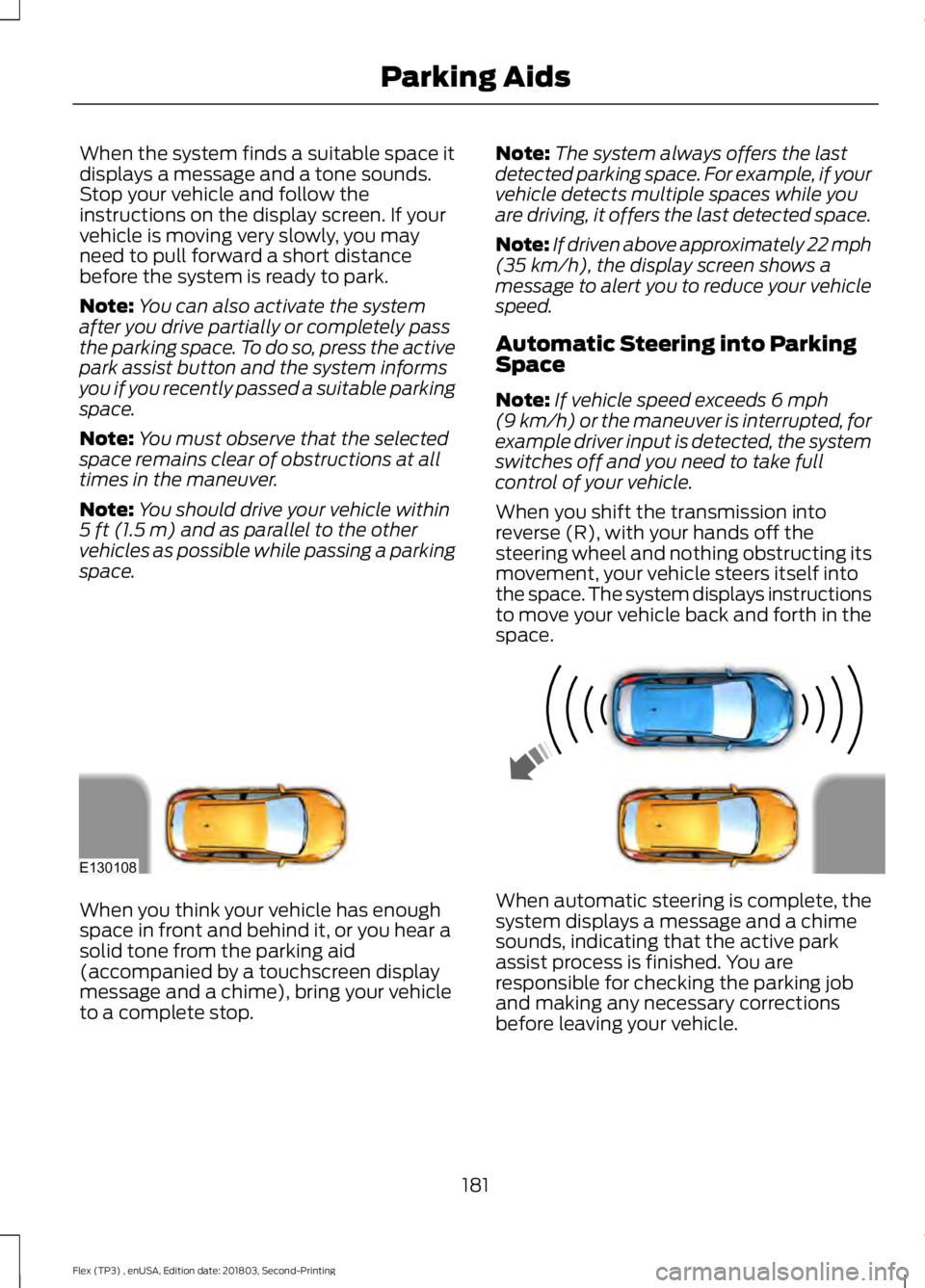 FORD FLEX 2019 Owners Manual When the system finds a suitable space it
displays a message and a tone sounds.
Stop your vehicle and follow the
instructions on the display screen. If your
vehicle is moving very slowly, you may
need FORD FLEX 2019 Owners Manual When the system finds a suitable space it
displays a message and a tone sounds.
Stop your vehicle and follow the
instructions on the display screen. If your
vehicle is moving very slowly, you may
need