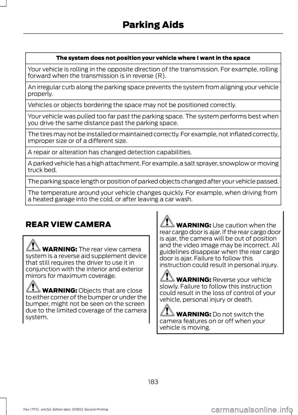FORD FLEX 2019 Owners Manual The system does not position your vehicle where I want in the space
Your vehicle is rolling in the opposite direction of the transmission. For example, rolling
forward when the transmission is in reve FORD FLEX 2019 Owners Manual The system does not position your vehicle where I want in the space
Your vehicle is rolling in the opposite direction of the transmission. For example, rolling
forward when the transmission is in reve
