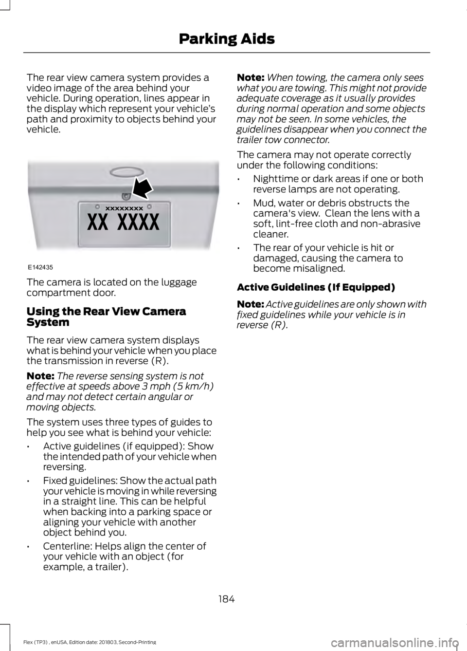 FORD FLEX 2019 Owners Manual The rear view camera system provides a
video image of the area behind your
vehicle. During operation, lines appear in
the display which represent your vehicle
’s
path and proximity to objects behind FORD FLEX 2019 Owners Manual The rear view camera system provides a
video image of the area behind your
vehicle. During operation, lines appear in
the display which represent your vehicle
’s
path and proximity to objects behind