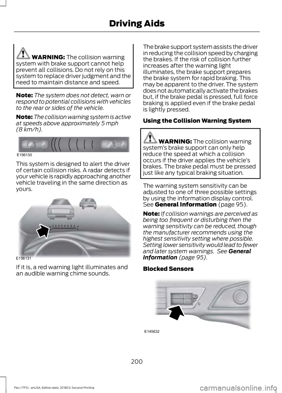 FORD FLEX 2019 Owners Guide WARNING: The collision warning
system with brake support cannot help
prevent all collisions. Do not rely on this
system to replace driver judgment and the
need to maintain distance and speed.
Note: Th FORD FLEX 2019 Owners Guide WARNING: The collision warning
system with brake support cannot help
prevent all collisions. Do not rely on this
system to replace driver judgment and the
need to maintain distance and speed.
Note: Th