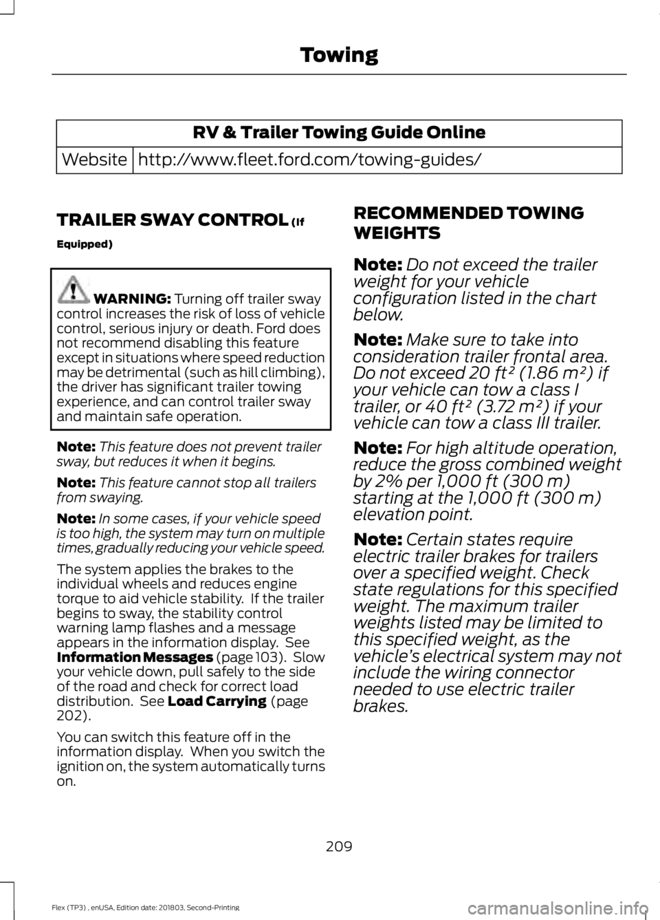 FORD FLEX 2019 Owners Manual RV & Trailer Towing Guide Online
http://www.fleet.ford.com/towing-guides/
Website
TRAILER SWAY CONTROL (If
Equipped) WARNING:
Turning off trailer sway
control increases the risk of loss of vehicle
co FORD FLEX 2019 Owners Manual RV & Trailer Towing Guide Online
http://www.fleet.ford.com/towing-guides/
Website
TRAILER SWAY CONTROL (If
Equipped) WARNING:
Turning off trailer sway
control increases the risk of loss of vehicle
co