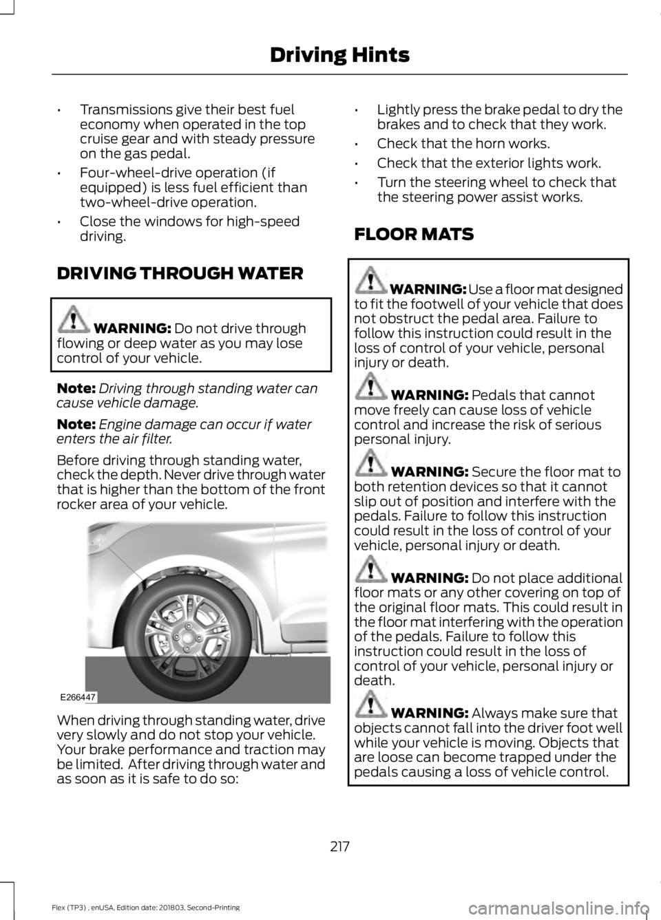 FORD FLEX 2019 Owners Manual •
Transmissions give their best fuel
economy when operated in the top
cruise gear and with steady pressure
on the gas pedal.
• Four-wheel-drive operation (if
equipped) is less fuel efficient than
FORD FLEX 2019 Owners Manual •
Transmissions give their best fuel
economy when operated in the top
cruise gear and with steady pressure
on the gas pedal.
• Four-wheel-drive operation (if
equipped) is less fuel efficient than