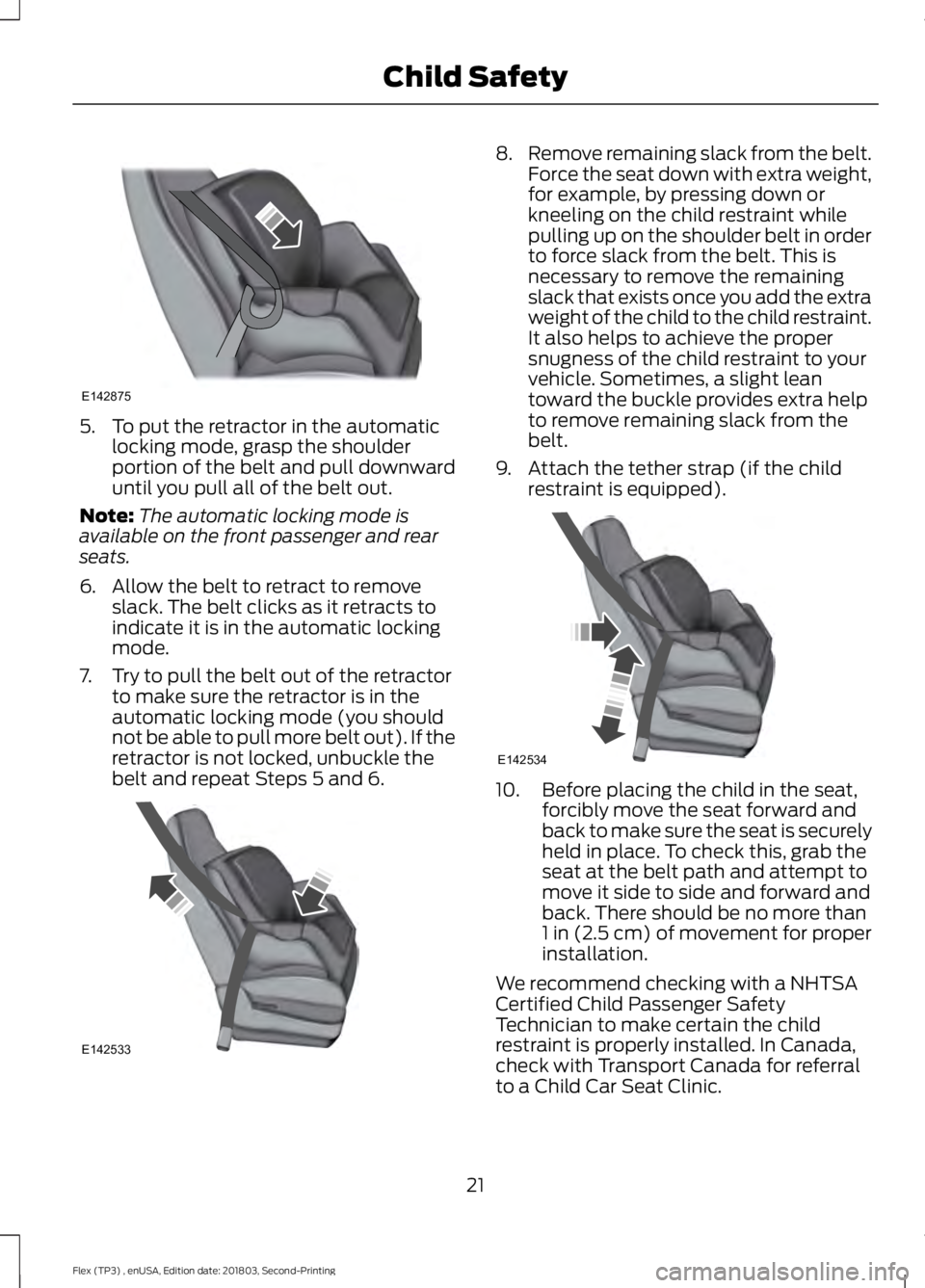 FORD FLEX 2019  Owners Manual 5. To put the retractor in the automatic
locking mode, grasp the shoulder
portion of the belt and pull downward
until you pull all of the belt out.
Note: The automatic locking mode is
available on the
