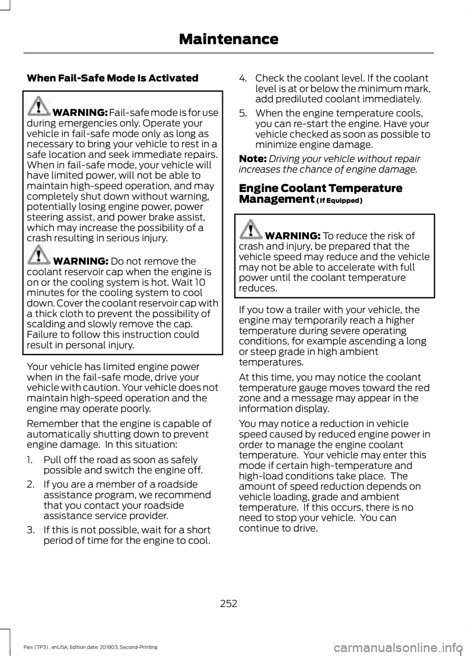 FORD FLEX 2019 Manual PDF When Fail-Safe Mode Is Activated
WARNING: Fail-safe mode is for use
during emergencies only. Operate your
vehicle in fail-safe mode only as long as
necessary to bring your vehicle to rest in a
safe lo FORD FLEX 2019 Manual PDF When Fail-Safe Mode Is Activated
WARNING: Fail-safe mode is for use
during emergencies only. Operate your
vehicle in fail-safe mode only as long as
necessary to bring your vehicle to rest in a
safe lo