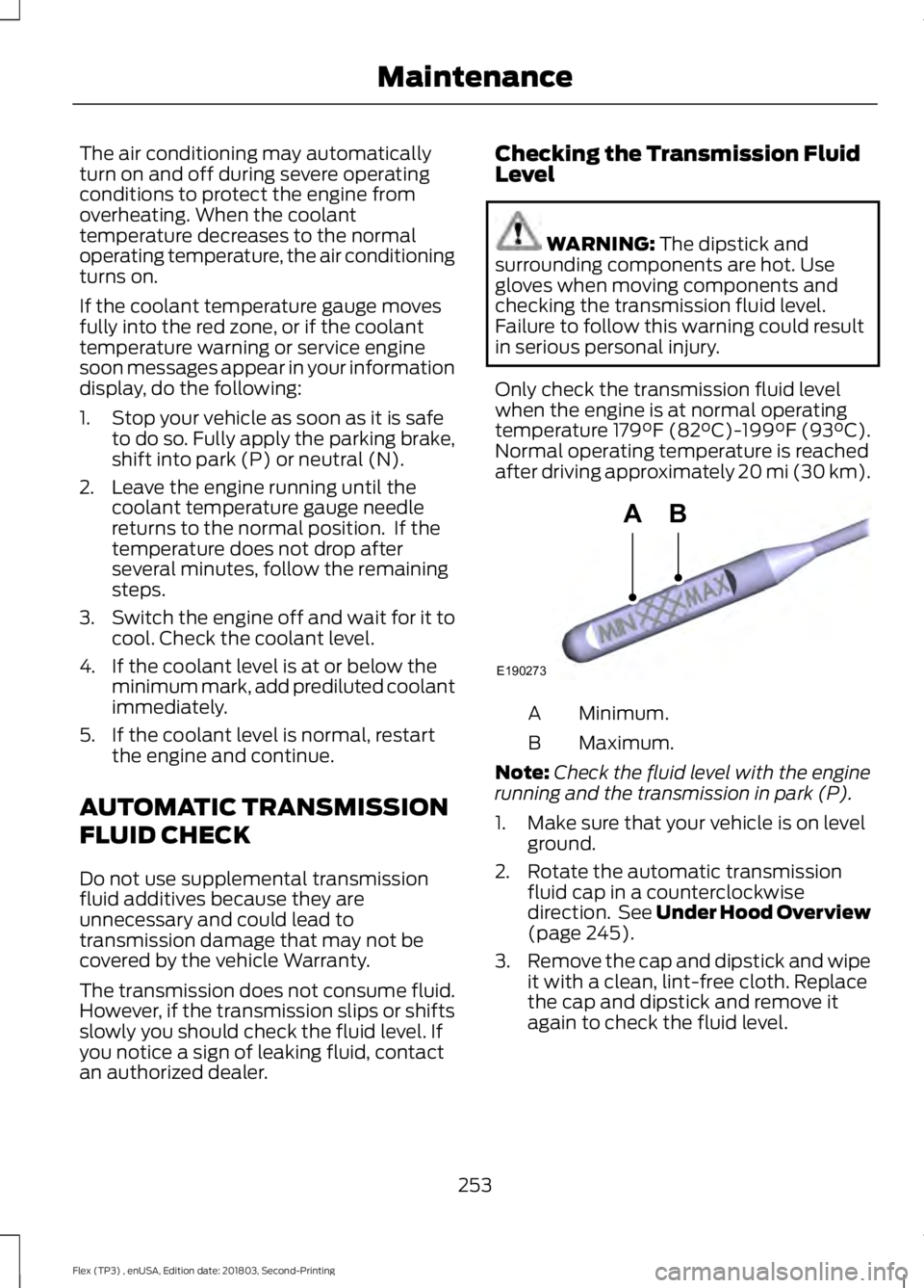 FORD FLEX 2019 Manual PDF The air conditioning may automatically
turn on and off during severe operating
conditions to protect the engine from
overheating. When the coolant
temperature decreases to the normal
operating tempera FORD FLEX 2019 Manual PDF The air conditioning may automatically
turn on and off during severe operating
conditions to protect the engine from
overheating. When the coolant
temperature decreases to the normal
operating tempera