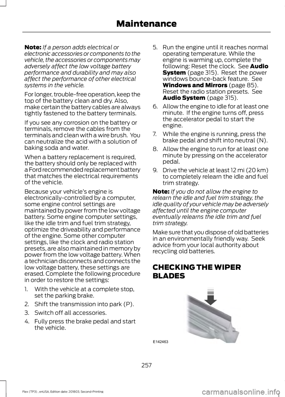 FORD FLEX 2019  Owners Manual Note:
If a person adds electrical or
electronic accessories or components to the
vehicle, the accessories or components may
adversely affect the low voltage battery
performance and durability and may 