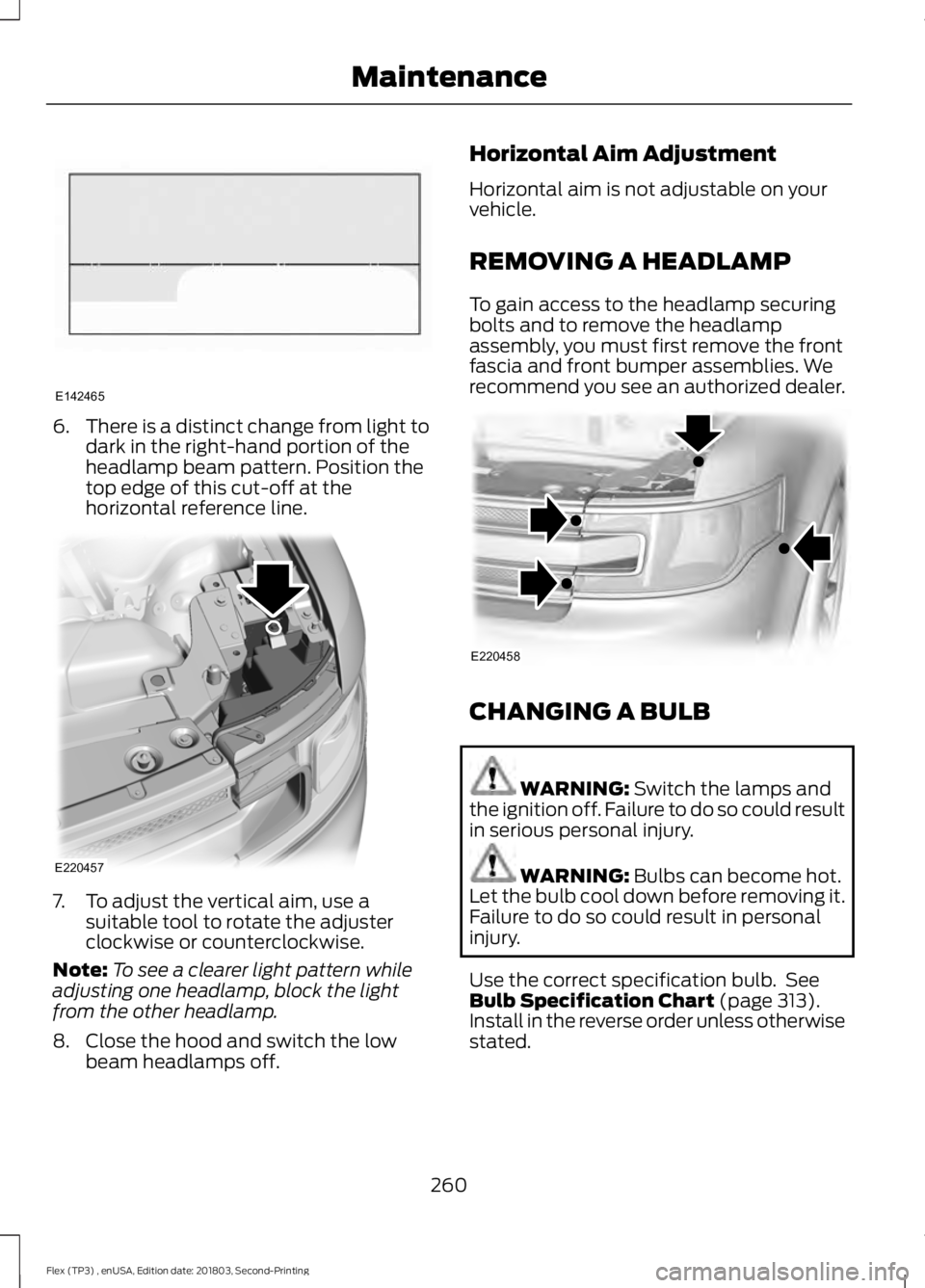 FORD FLEX 2019 User Guide 6.
There is a distinct change from light to
dark in the right-hand portion of the
headlamp beam pattern. Position the
top edge of this cut-off at the
horizontal reference line. 7. To adjust the vertic FORD FLEX 2019 User Guide 6.
There is a distinct change from light to
dark in the right-hand portion of the
headlamp beam pattern. Position the
top edge of this cut-off at the
horizontal reference line. 7. To adjust the vertic
