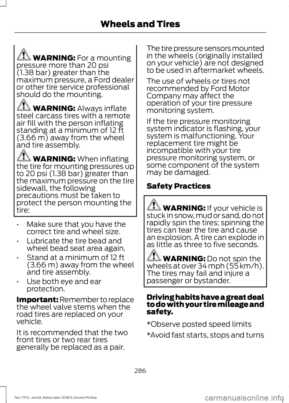 FORD FLEX 2019 Service Manual WARNING: For a mounting
pressure more than 20 psi
(1.38 bar) greater than the
maximum pressure, a Ford dealer
or other tire service professional
should do the mounting. WARNING:
Always inflate
steel FORD FLEX 2019 Service Manual WARNING: For a mounting
pressure more than 20 psi
(1.38 bar) greater than the
maximum pressure, a Ford dealer
or other tire service professional
should do the mounting. WARNING:
Always inflate
steel