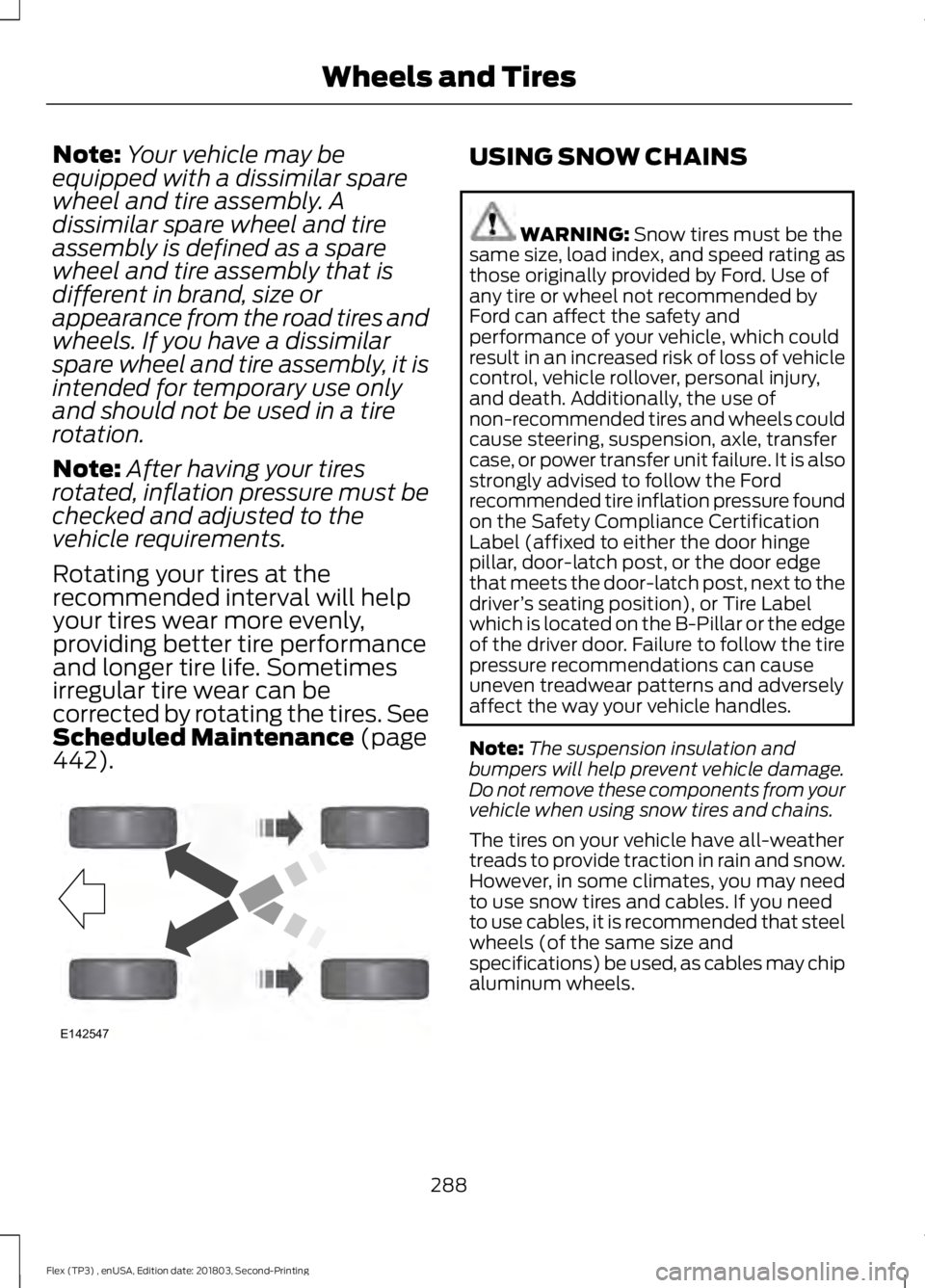 FORD FLEX 2019 Owners Manual Note:
Your vehicle may be
equipped with a dissimilar spare
wheel and tire assembly. A
dissimilar spare wheel and tire
assembly is defined as a spare
wheel and tire assembly that is
different in brand, FORD FLEX 2019 Owners Manual Note:
Your vehicle may be
equipped with a dissimilar spare
wheel and tire assembly. A
dissimilar spare wheel and tire
assembly is defined as a spare
wheel and tire assembly that is
different in brand,