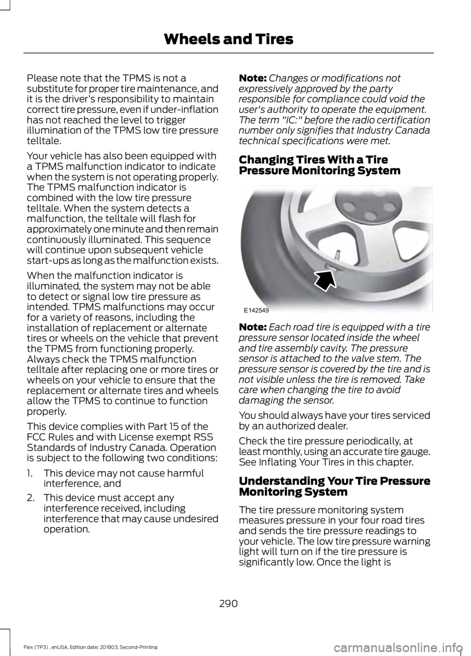 FORD FLEX 2019 Owners Manual Please note that the TPMS is not a
substitute for proper tire maintenance, and
it is the driver
’s responsibility to maintain
correct tire pressure, even if under-inflation
has not reached the level FORD FLEX 2019 Owners Manual Please note that the TPMS is not a
substitute for proper tire maintenance, and
it is the driver
’s responsibility to maintain
correct tire pressure, even if under-inflation
has not reached the level