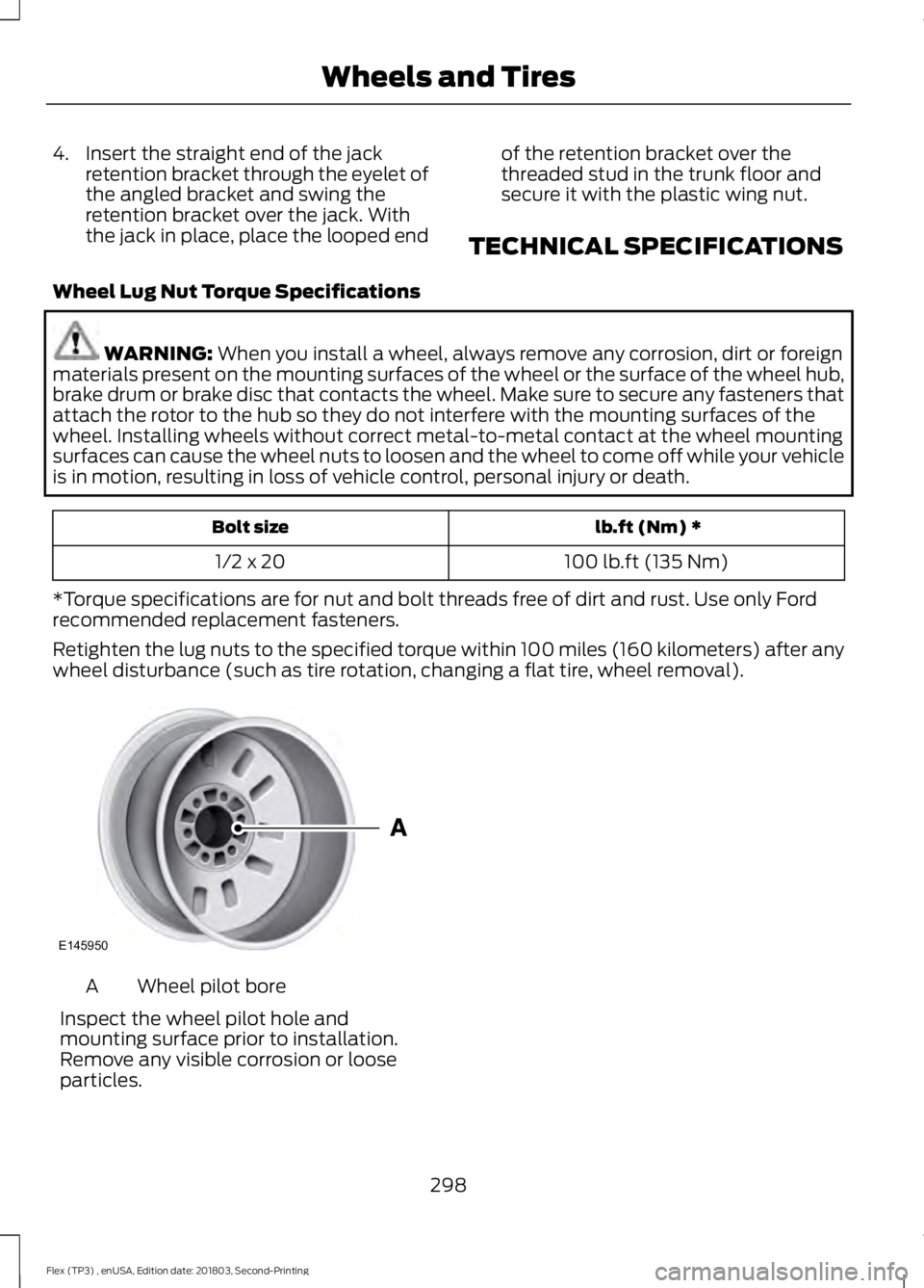 FORD FLEX 2019 Owners Manual 4. Insert the straight end of the jack
retention bracket through the eyelet of
the angled bracket and swing the
retention bracket over the jack. With
the jack in place, place the looped end of the ret FORD FLEX 2019 Owners Manual 4. Insert the straight end of the jack
retention bracket through the eyelet of
the angled bracket and swing the
retention bracket over the jack. With
the jack in place, place the looped end of the ret