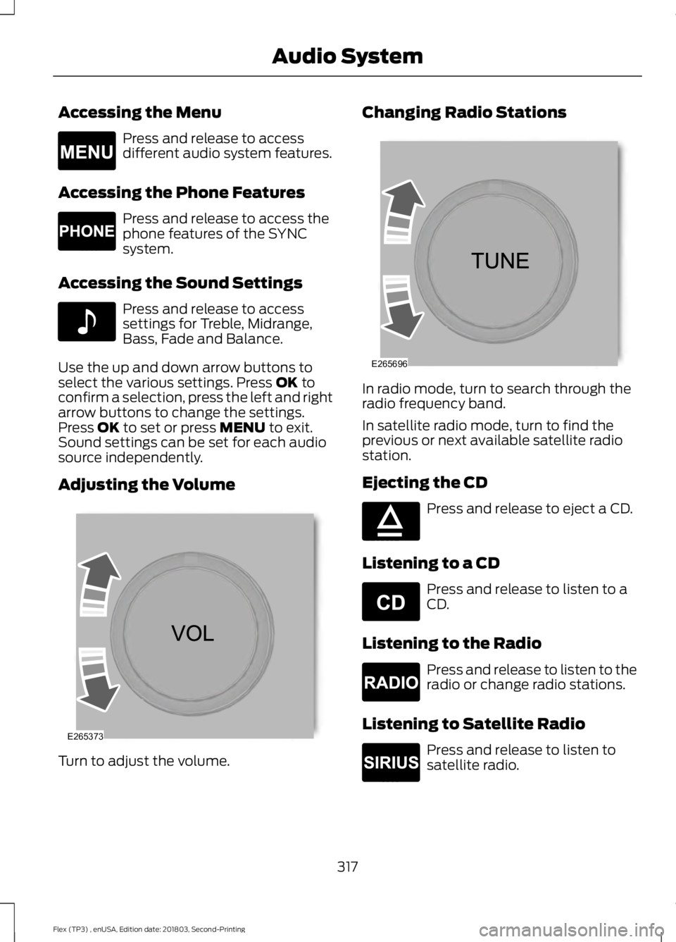 FORD FLEX 2019 Owners Manual Accessing the Menu
Press and release to access
different audio system features.
Accessing the Phone Features Press and release to access the
phone features of the SYNC
system.
Accessing the Sound Sett FORD FLEX 2019 Owners Manual Accessing the Menu
Press and release to access
different audio system features.
Accessing the Phone Features Press and release to access the
phone features of the SYNC
system.
Accessing the Sound Sett