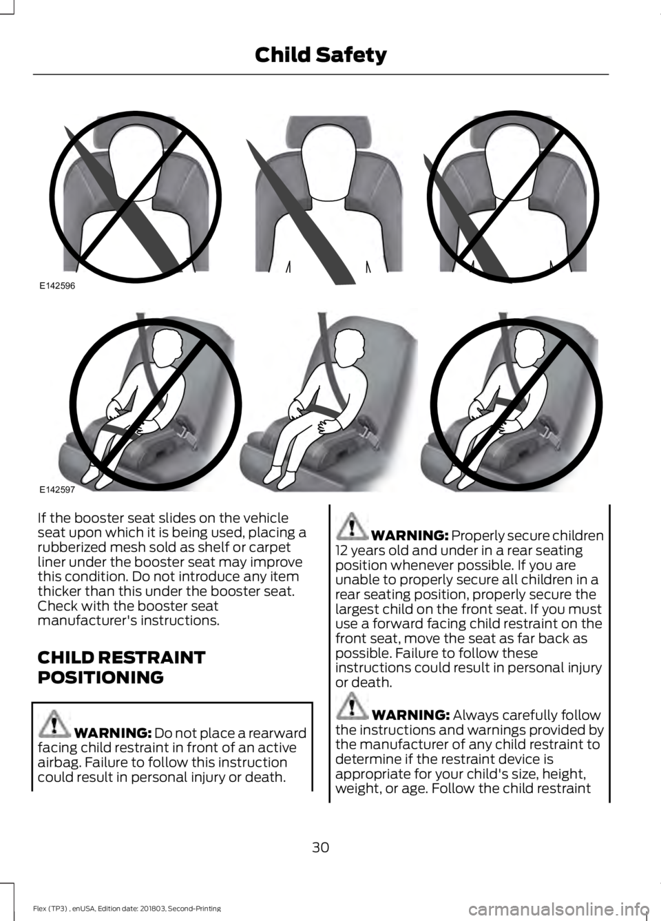 FORD FLEX 2019 Owners Guide If the booster seat slides on the vehicle
seat upon which it is being used, placing a
rubberized mesh sold as shelf or carpet
liner under the booster seat may improve
this condition. Do not introduce FORD FLEX 2019 Owners Guide If the booster seat slides on the vehicle
seat upon which it is being used, placing a
rubberized mesh sold as shelf or carpet
liner under the booster seat may improve
this condition. Do not introduce